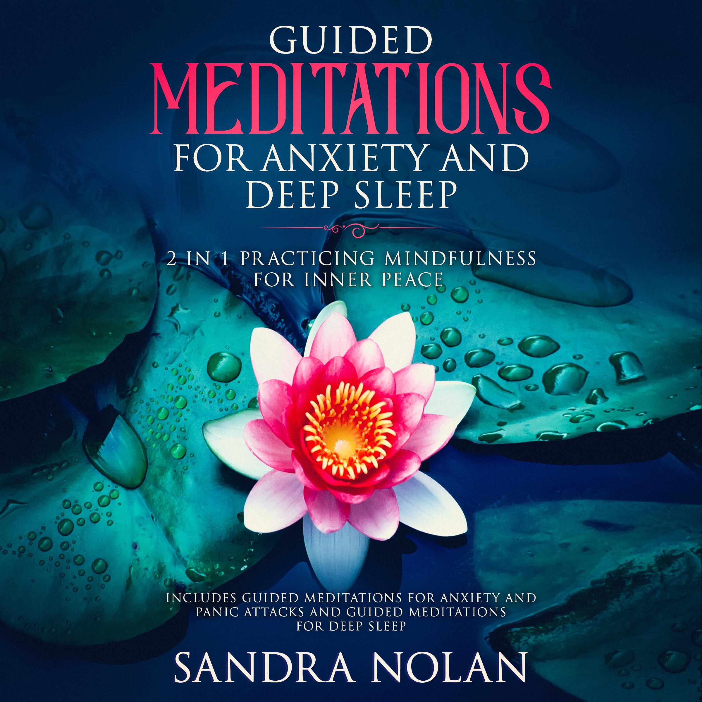 Guided Meditations for Anxiety and Panic Attacks: 2 in 1: Guided Meditations for Anxiety and Panic Attacks, and Guided Meditations for Deep Sleep