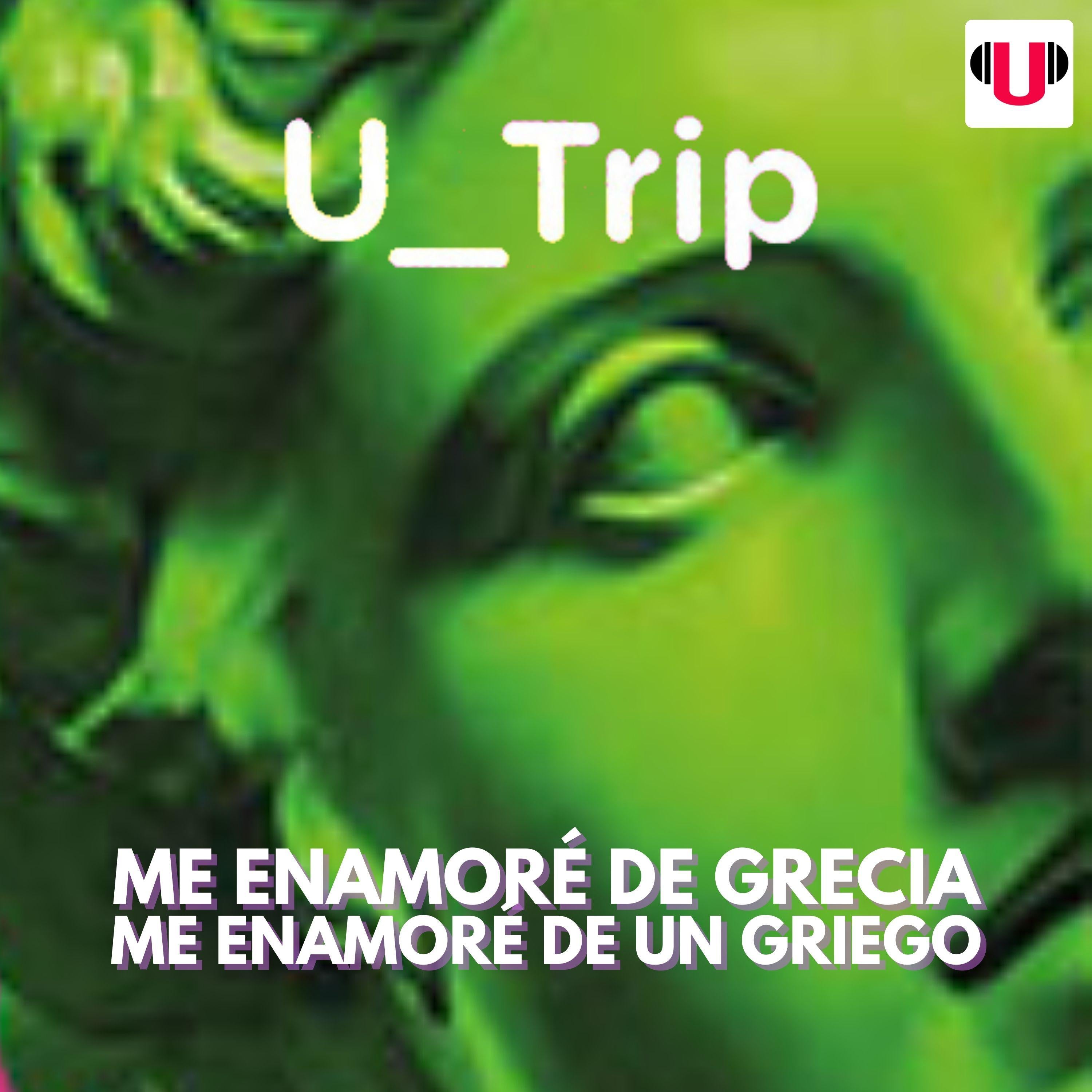U_TRIP: ME ENAMORÉ DE GRECIA, ME ENAMORÉ DE UN GRIEGO