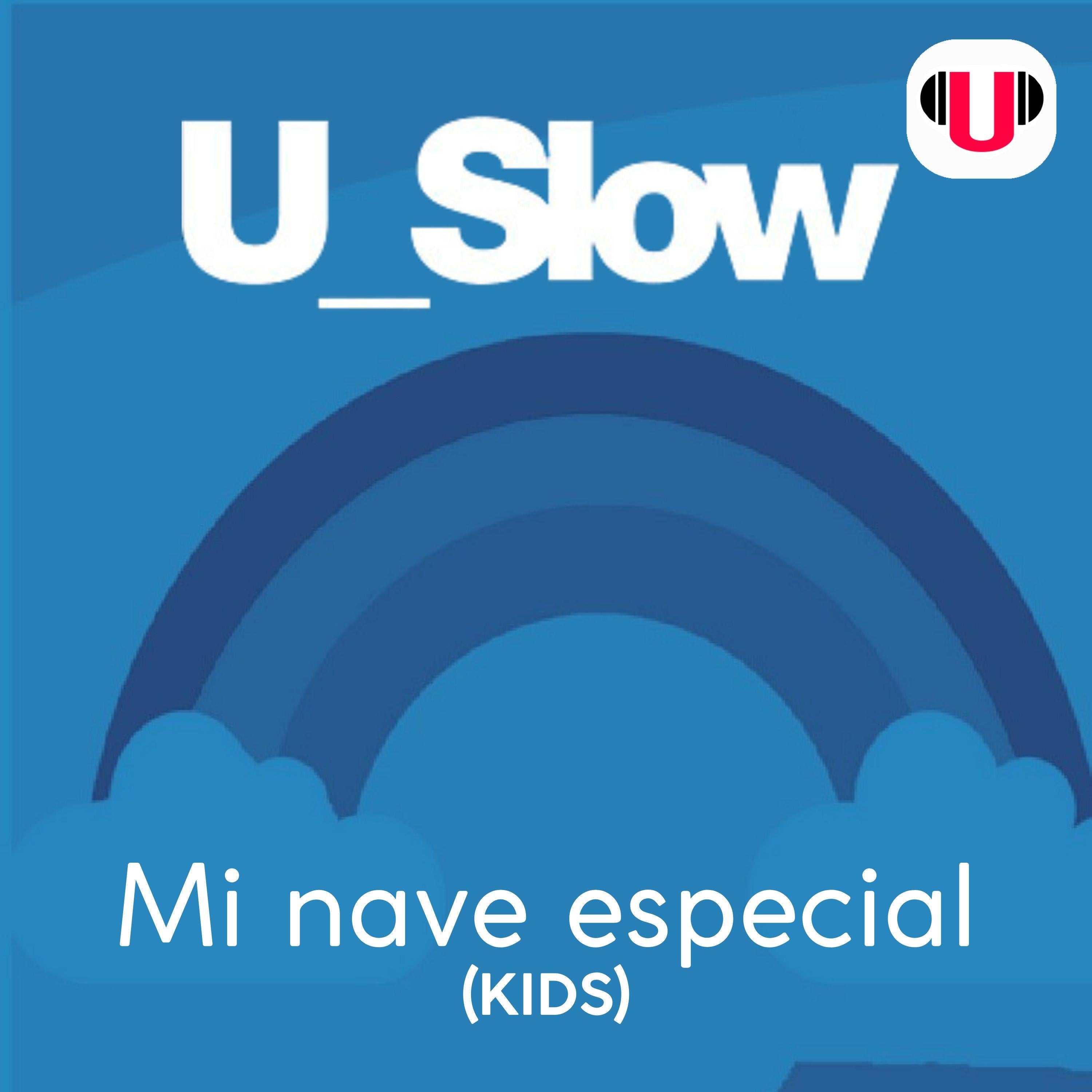 U_SLOW: MI NAVE ESPECIAL (KIDS)