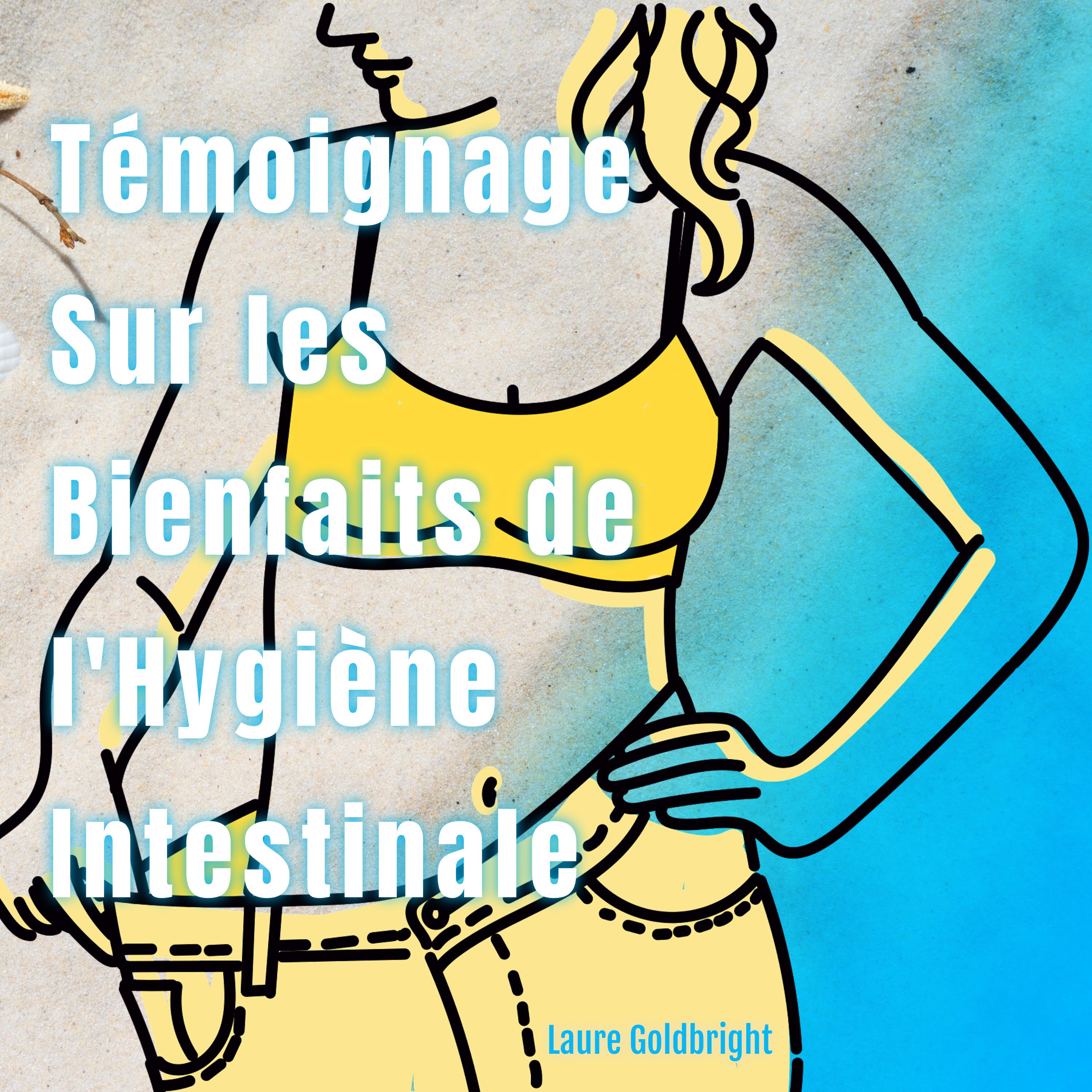 Témoignage Sur les Bienfaits de L'hygiène Intestinale