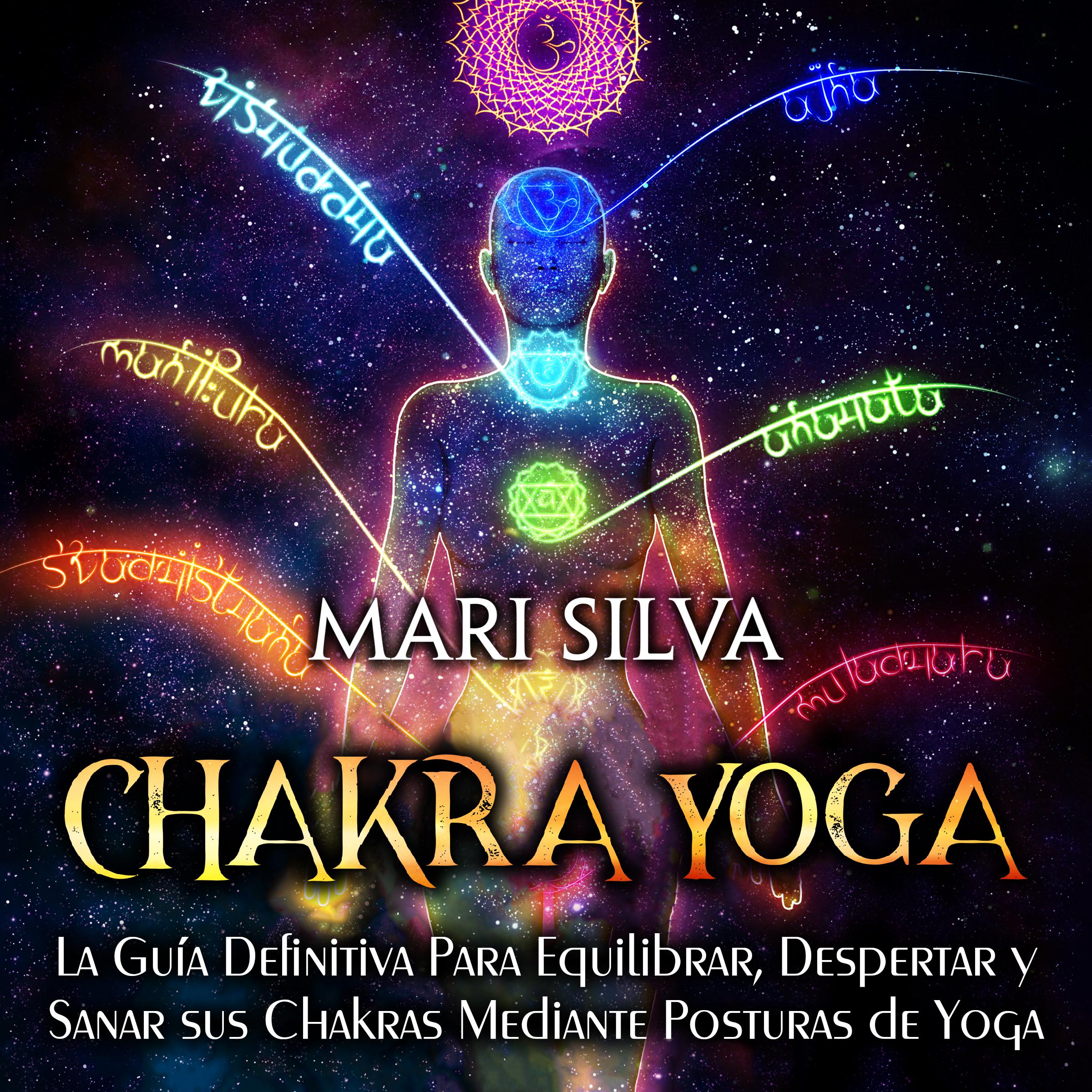Chakra Yoga: La guía definitiva para equilibrar, despertar y sanar sus chakras mediante posturas de yoga