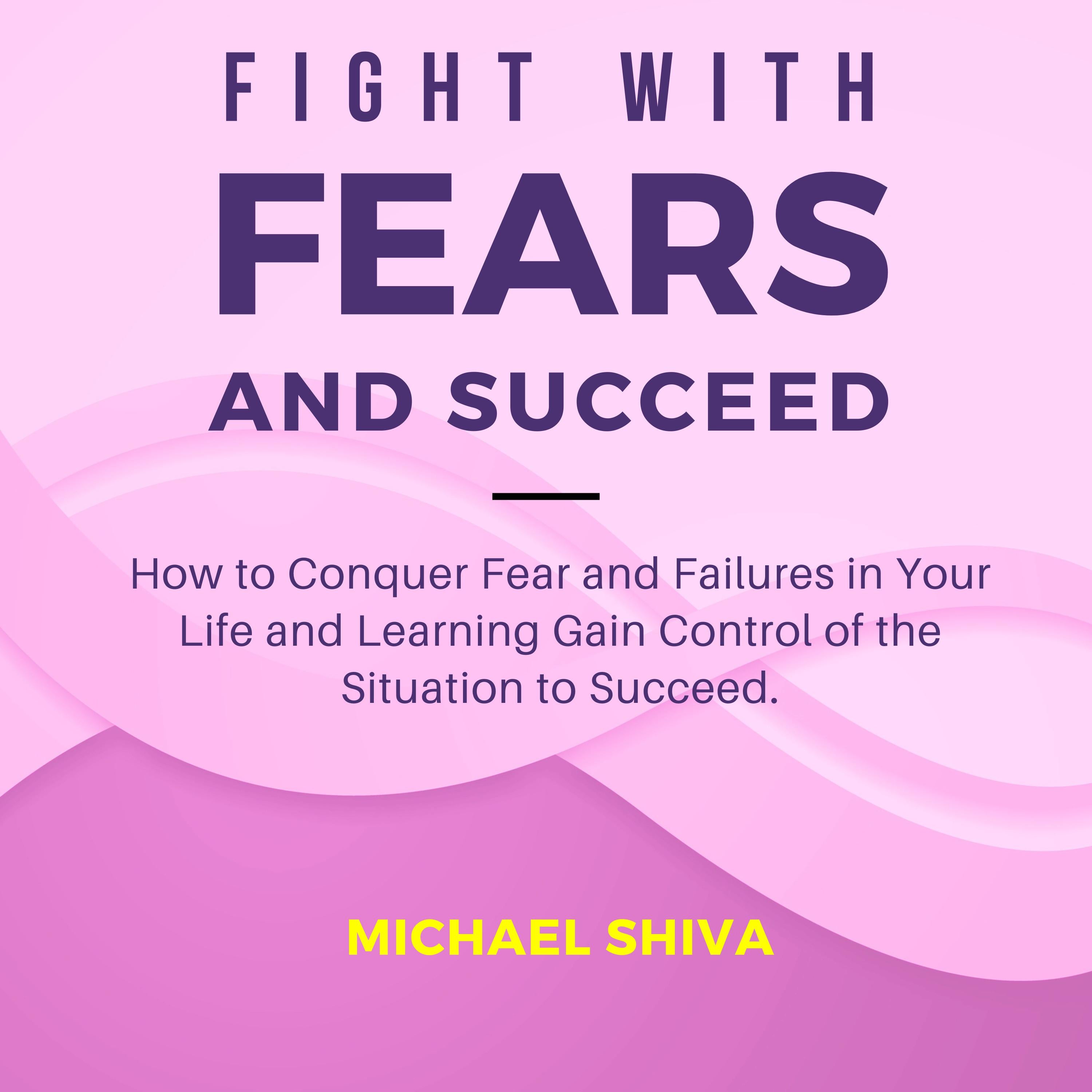 Fight with Fears and Succeed