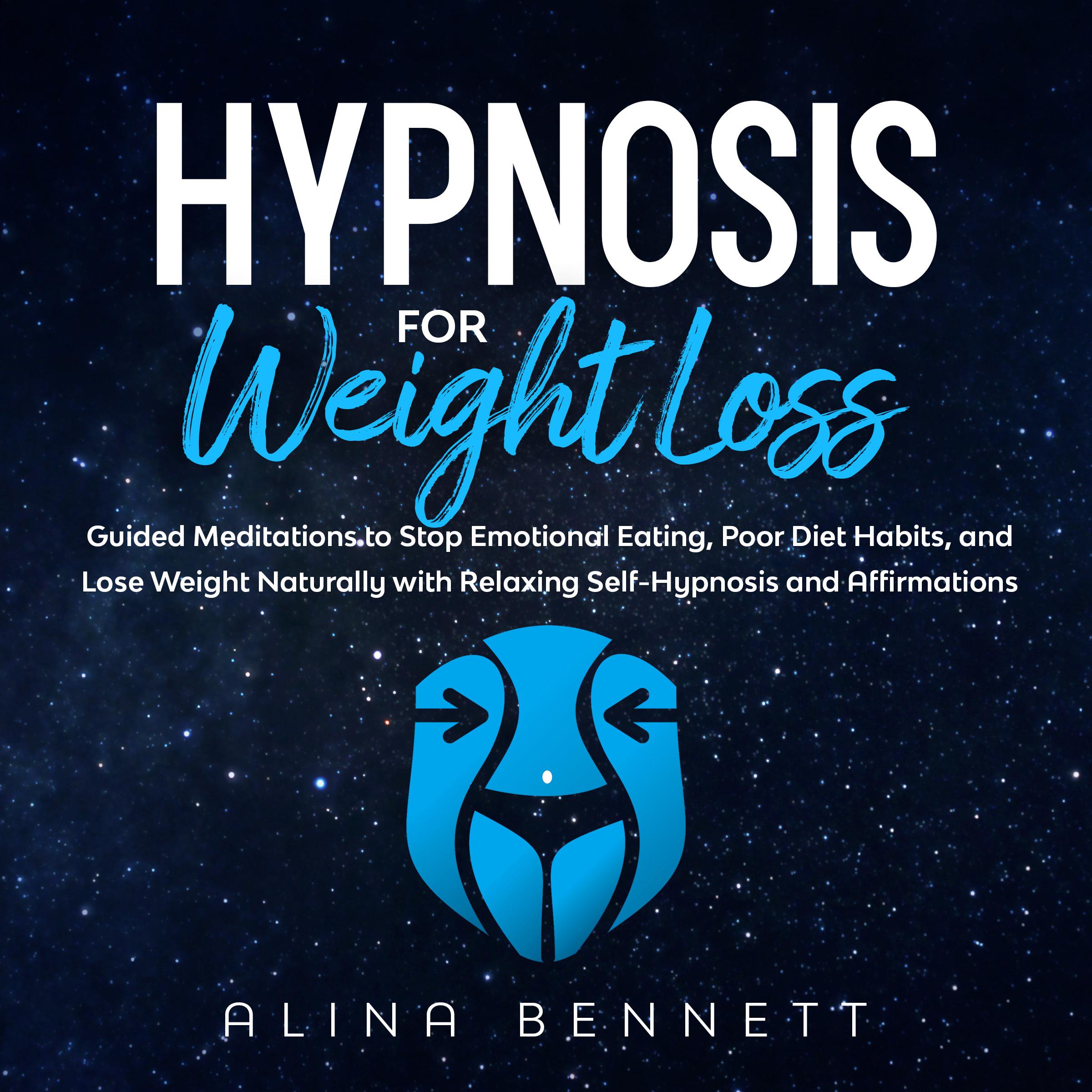 Hypnosis For Weight Loss: Guided Meditations to Stop Emotional Eating, Poor Diet Habits, And Lose Weight Naturally with Relaxing Self-Hypnosis and Affirmations