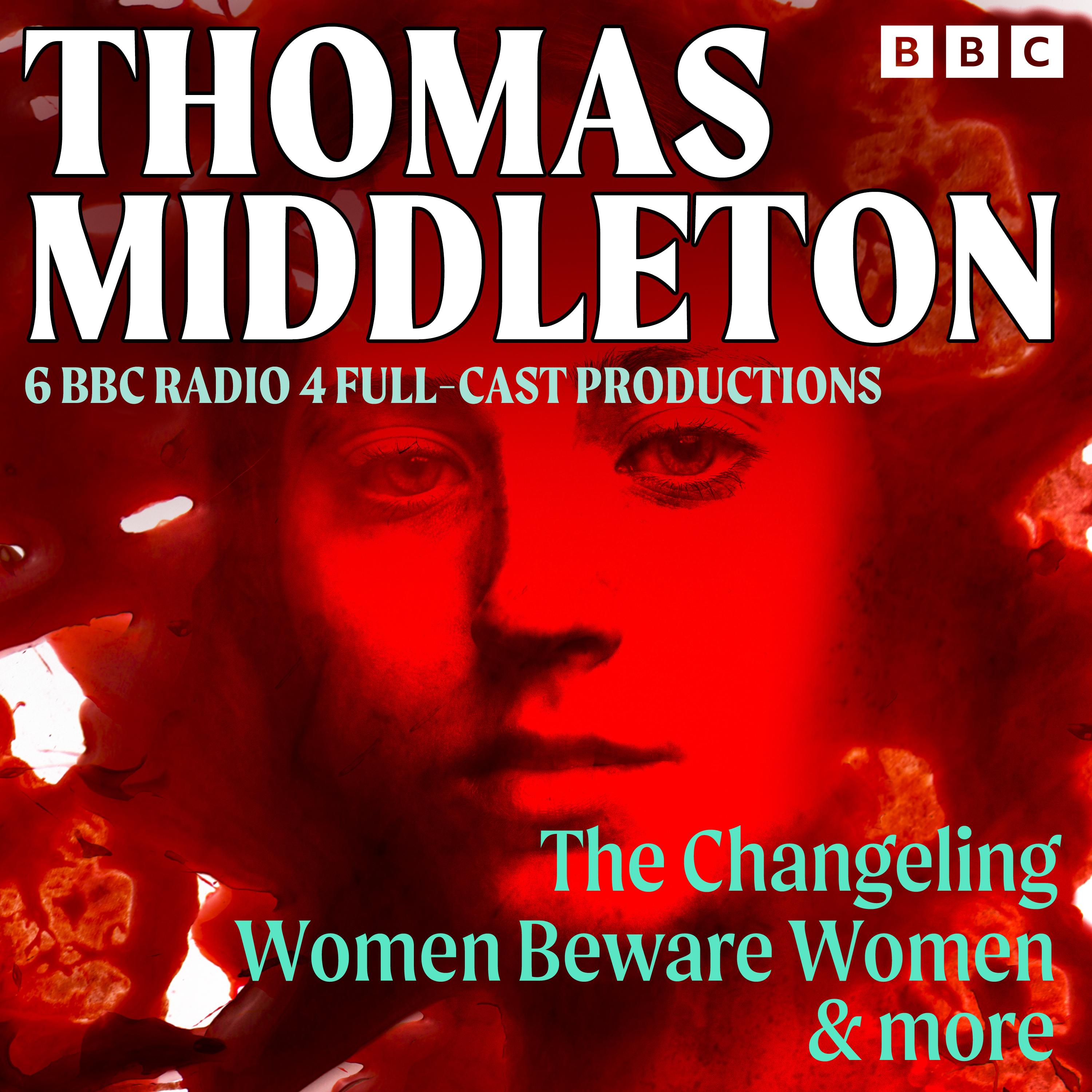 Thomas Middleton: The Changeling, Women Beware Women & More