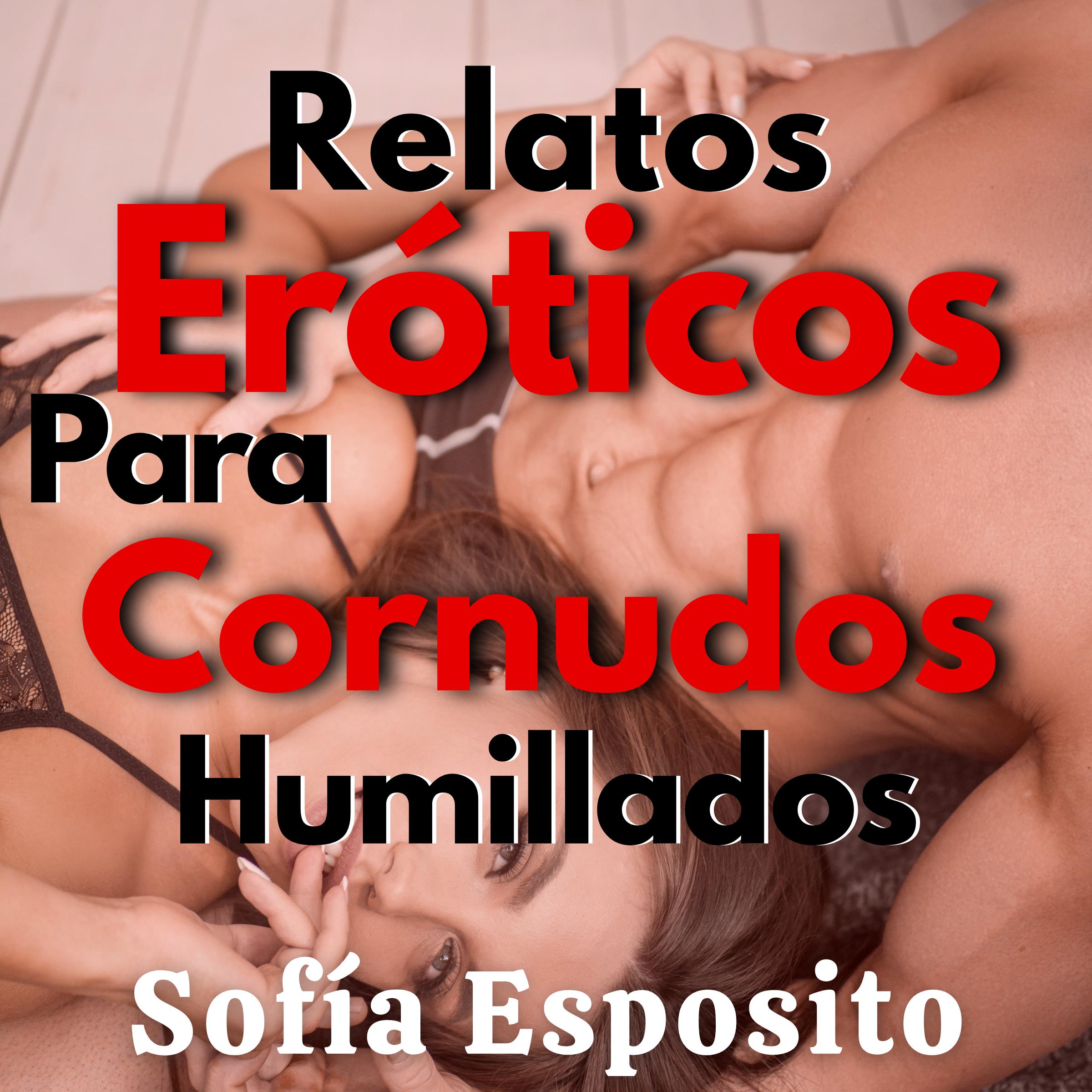 Relatos Eróticos de Cornudos Humillados