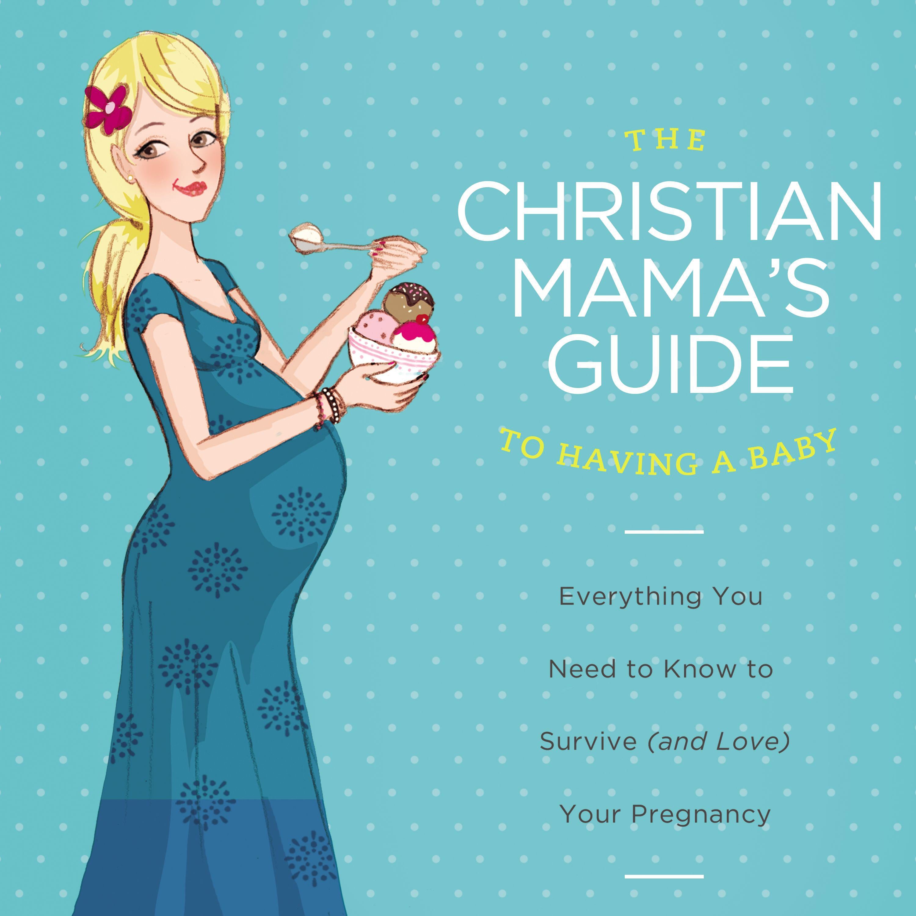 The Christian Mama's Guide to Having a Baby