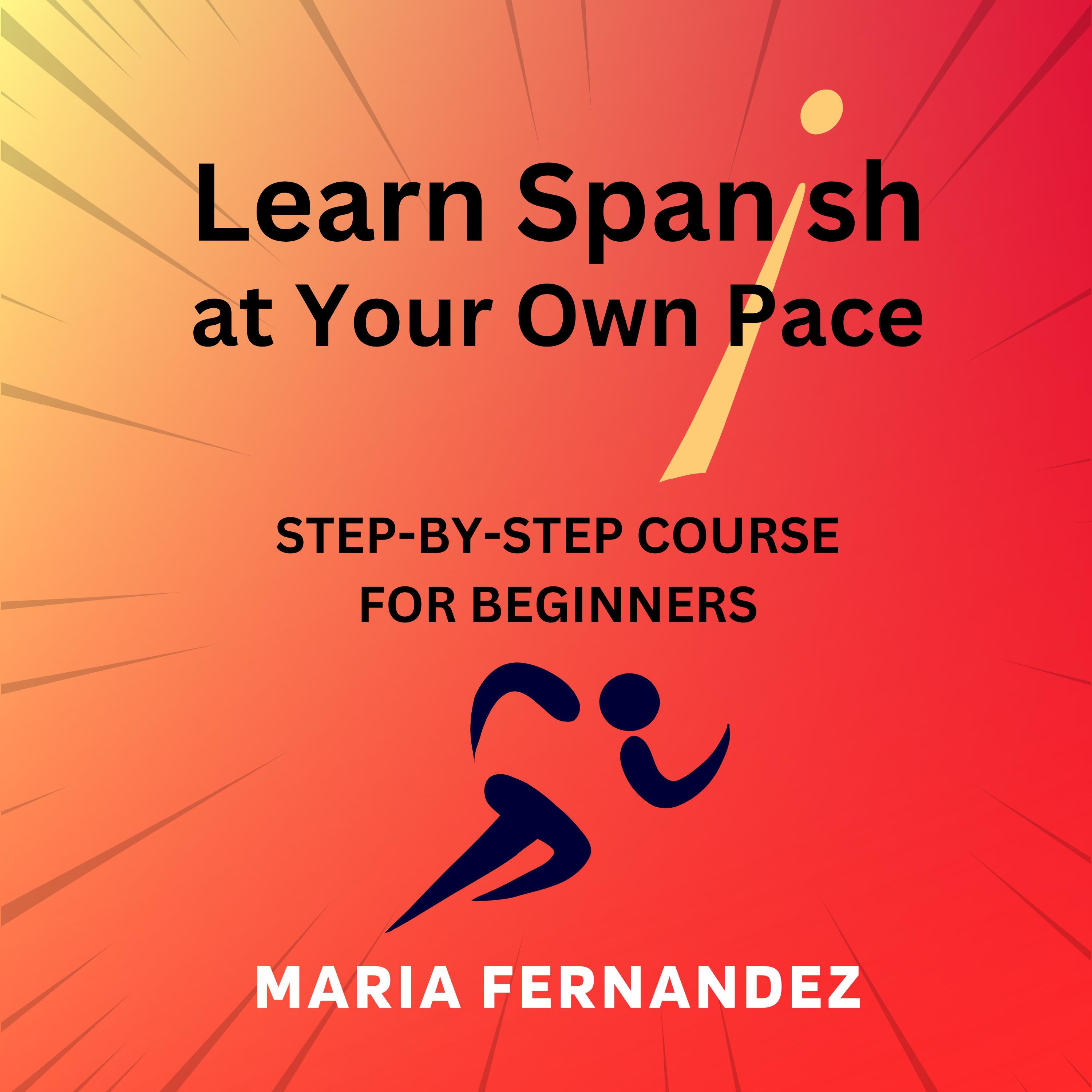 Learn Spanish at Your Own Pace. Step-by-Step Course for Beginners