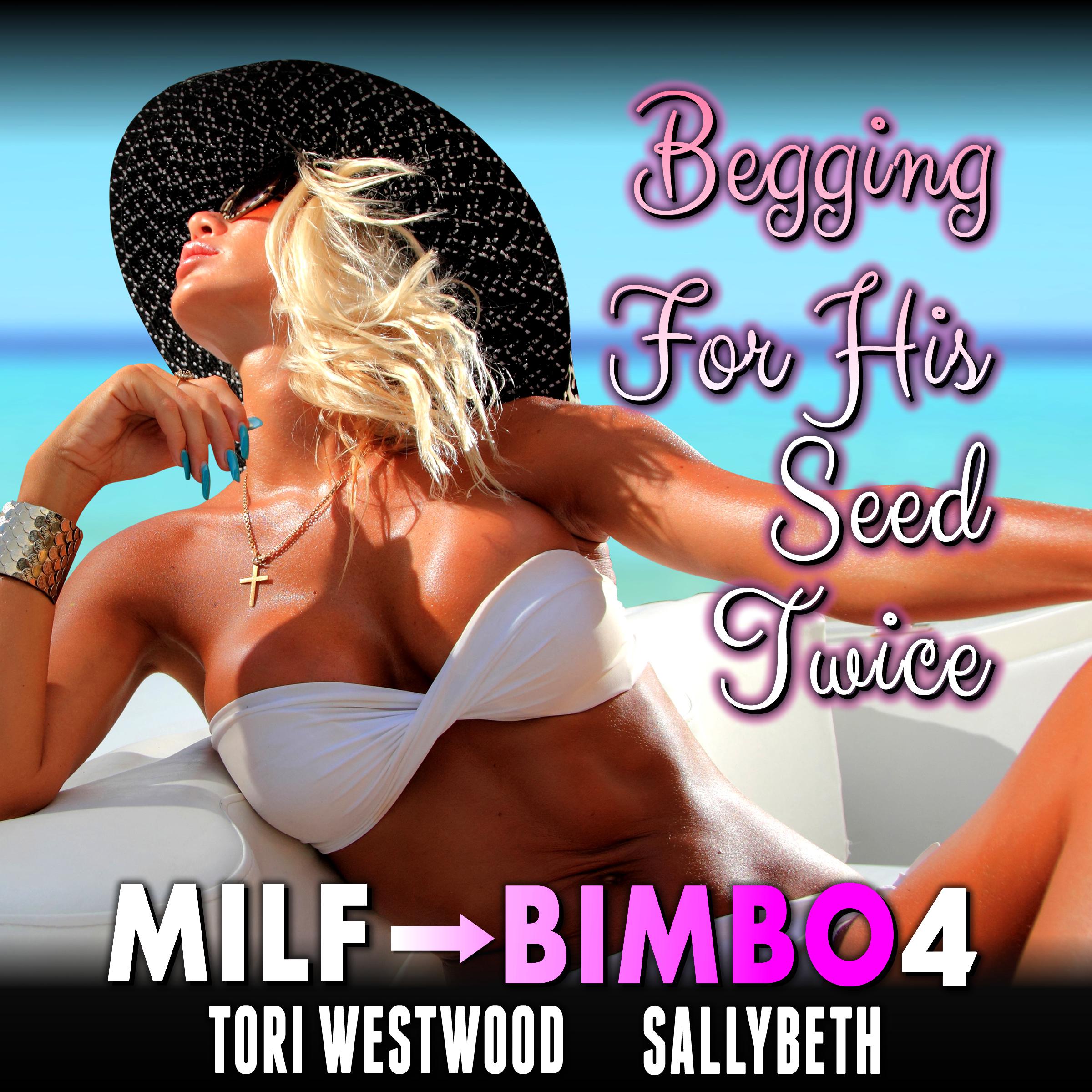 Begging For His Seed Twice : MILF To Bimbo 4 (Milf Erotica Bimbofication Erotica Breeding Erotica)