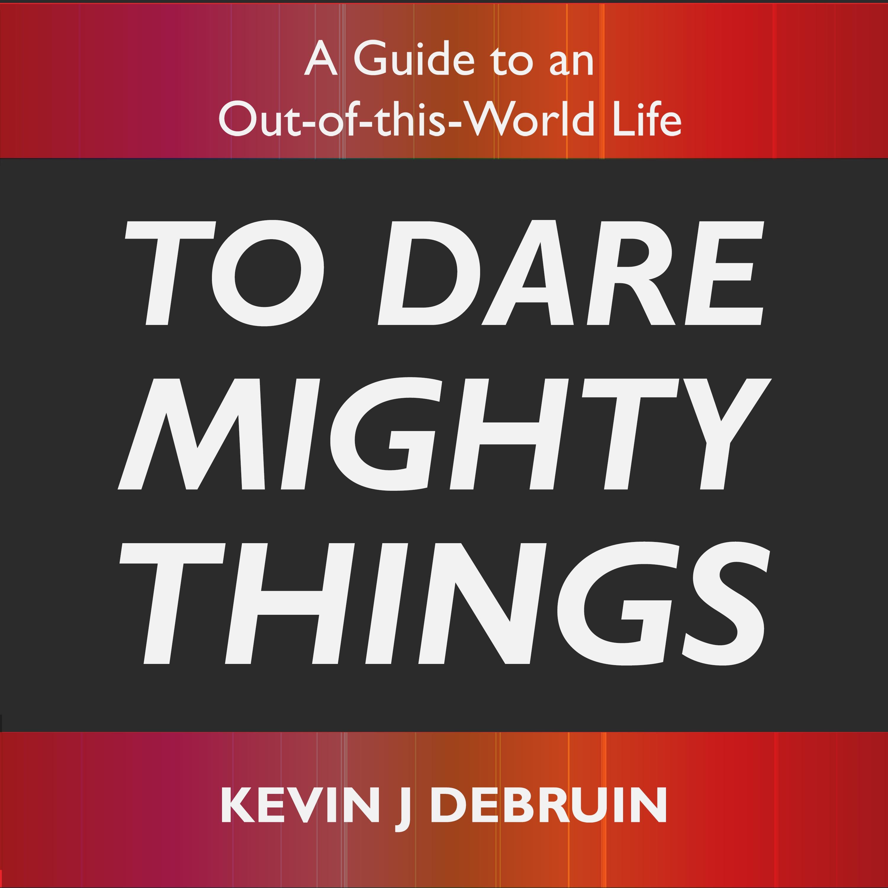 To Dare Mighty Things