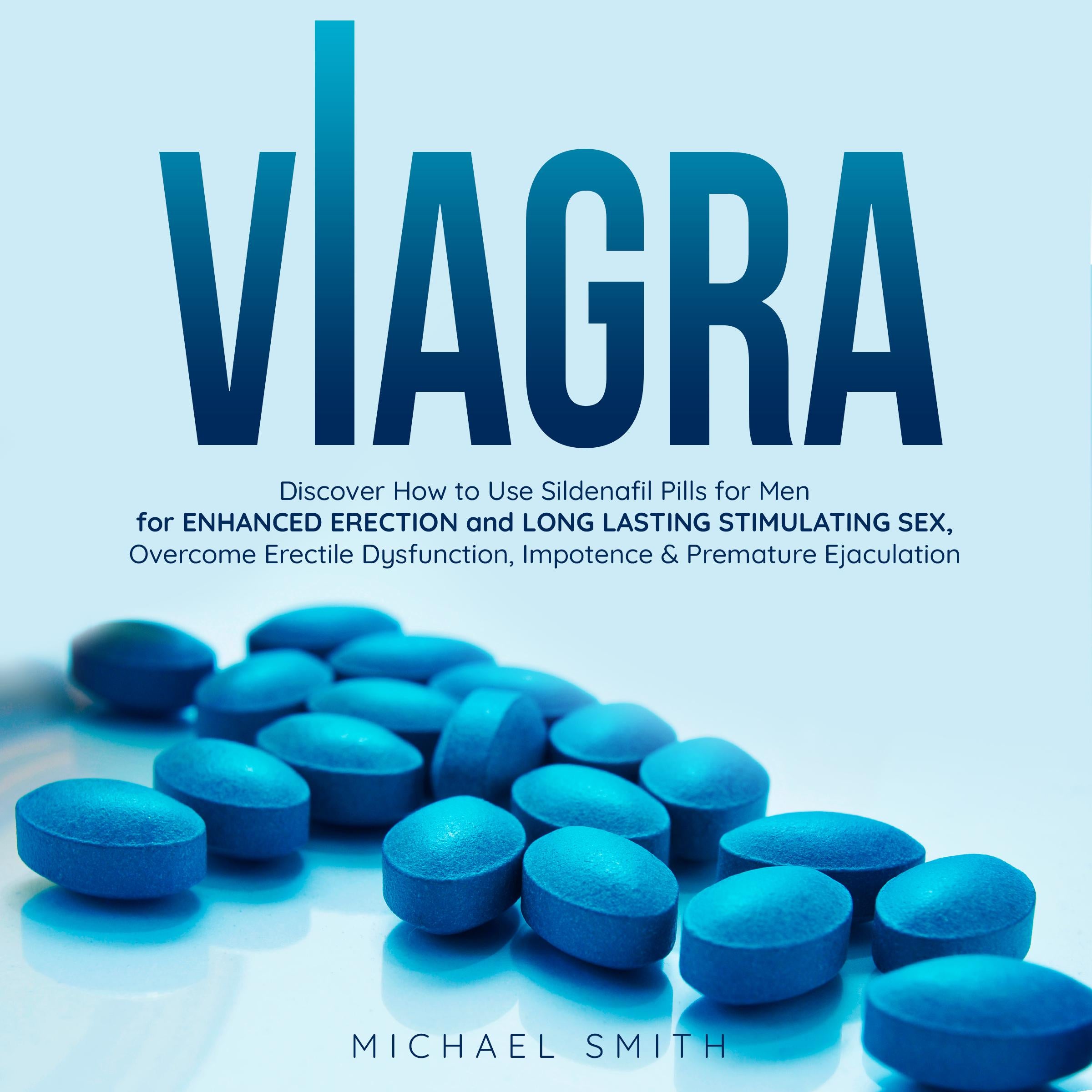 VIAGRA: Discover How to Use Sildenafil Pills for Men: for Enhanced Erection and Long-Lasting Stimulating Sex, Overcome Erectile Dysfunction, Impotence &amp; Premature Ejaculation