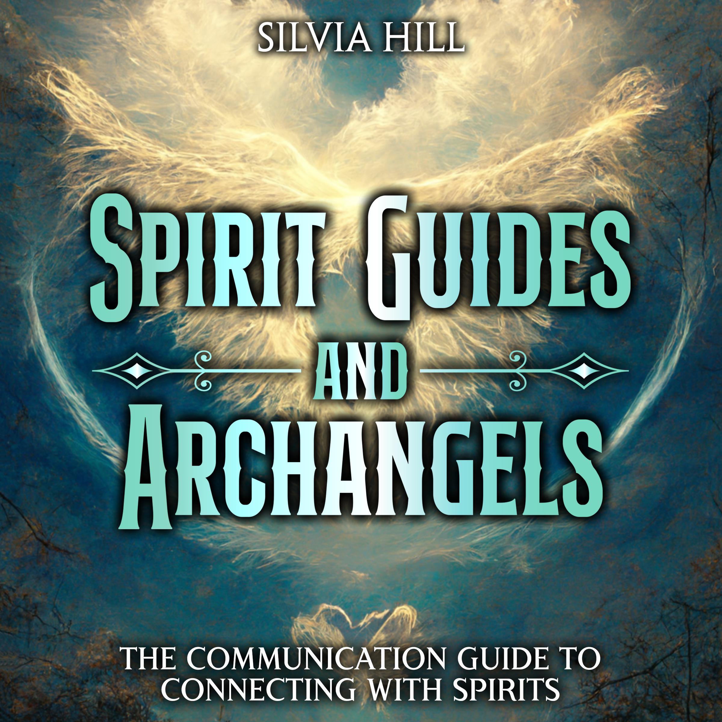 Spirit Guides and Archangels: The Communication Guide to Connecting with Spirits