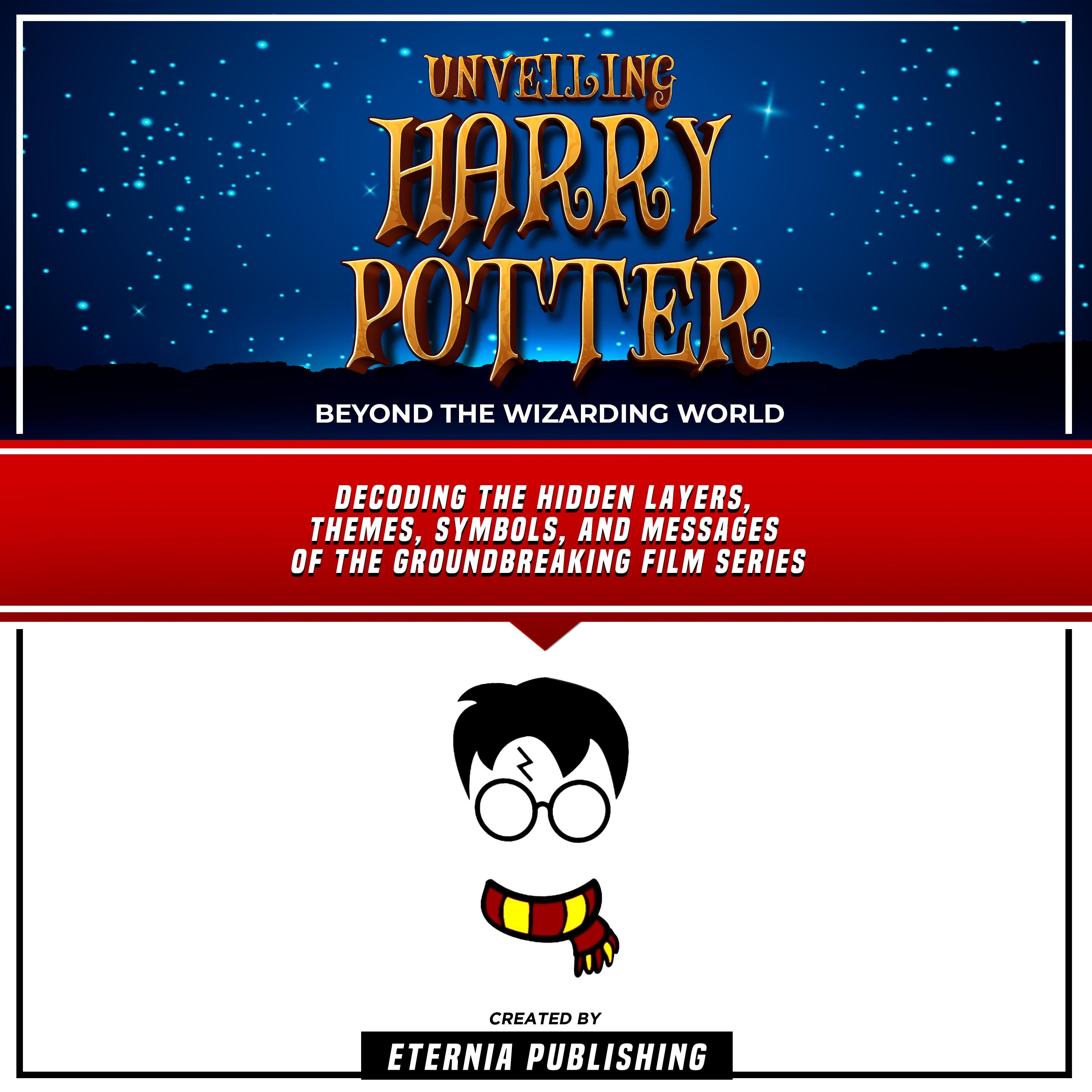 Unveiling Harry Potter: Beyond The Wizarding World