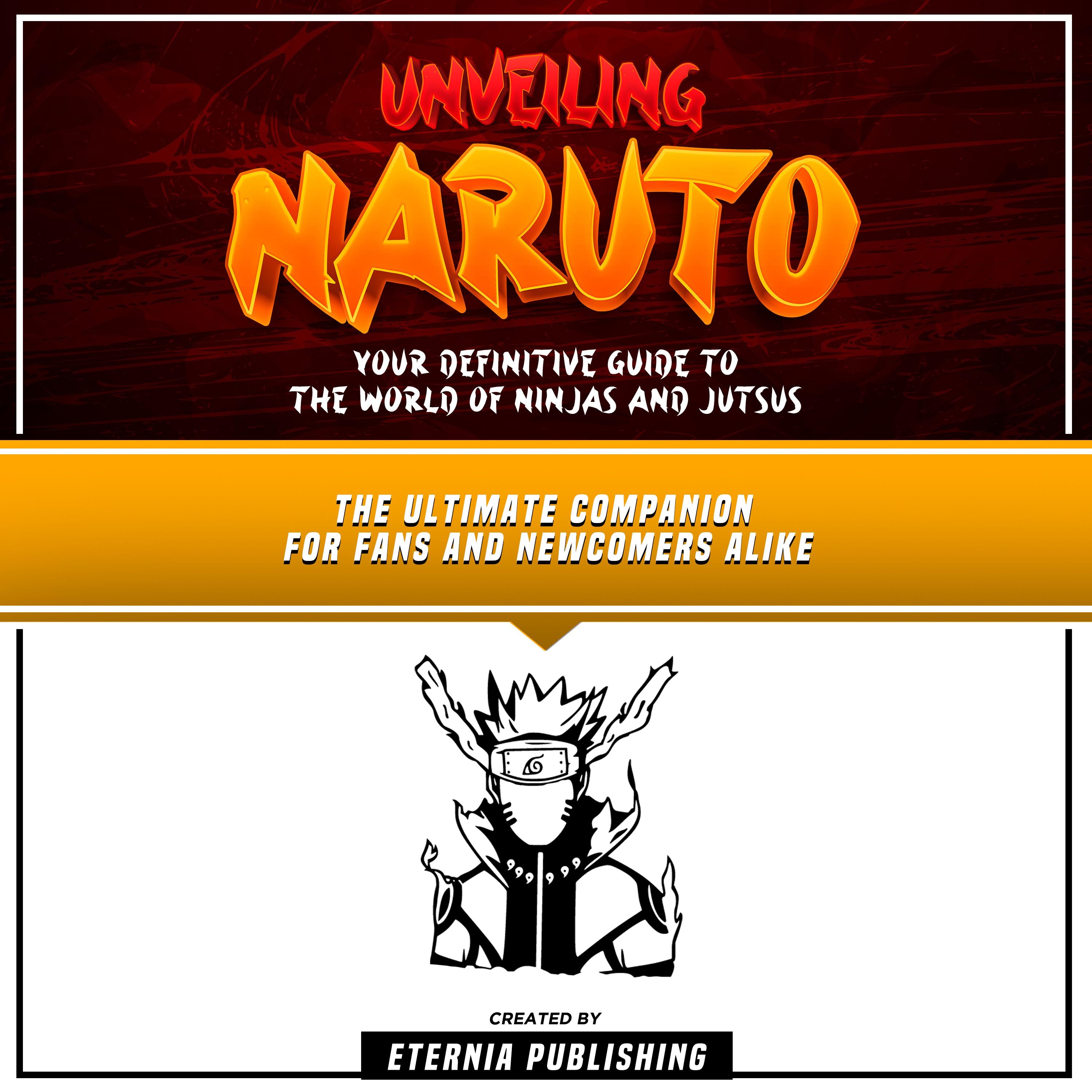 Unveiling Naruto: Your Definitive Guide To The World Of Ninjas And Jutsus