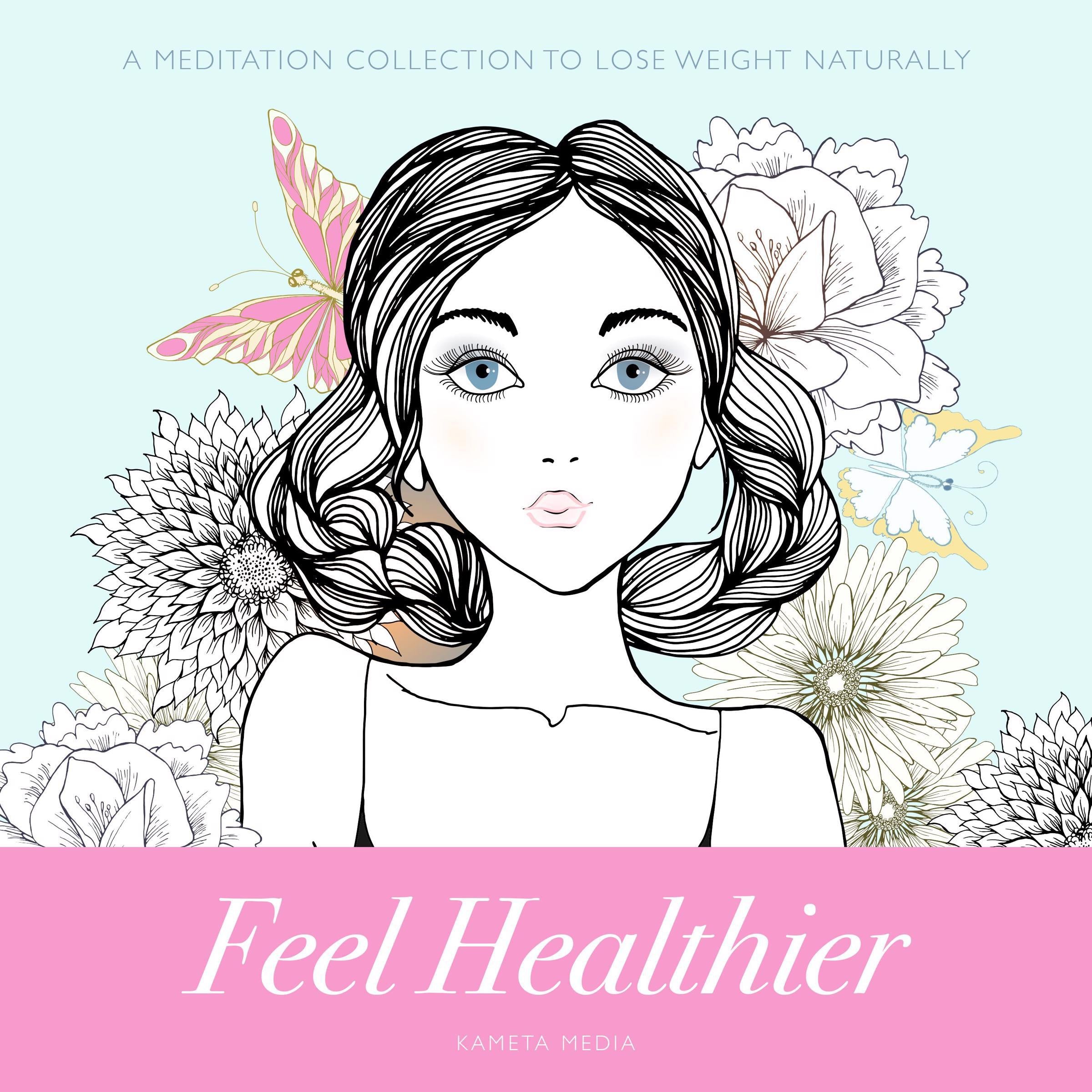 Feel Healthier: A Meditation Collection to Lose Weight Naturally