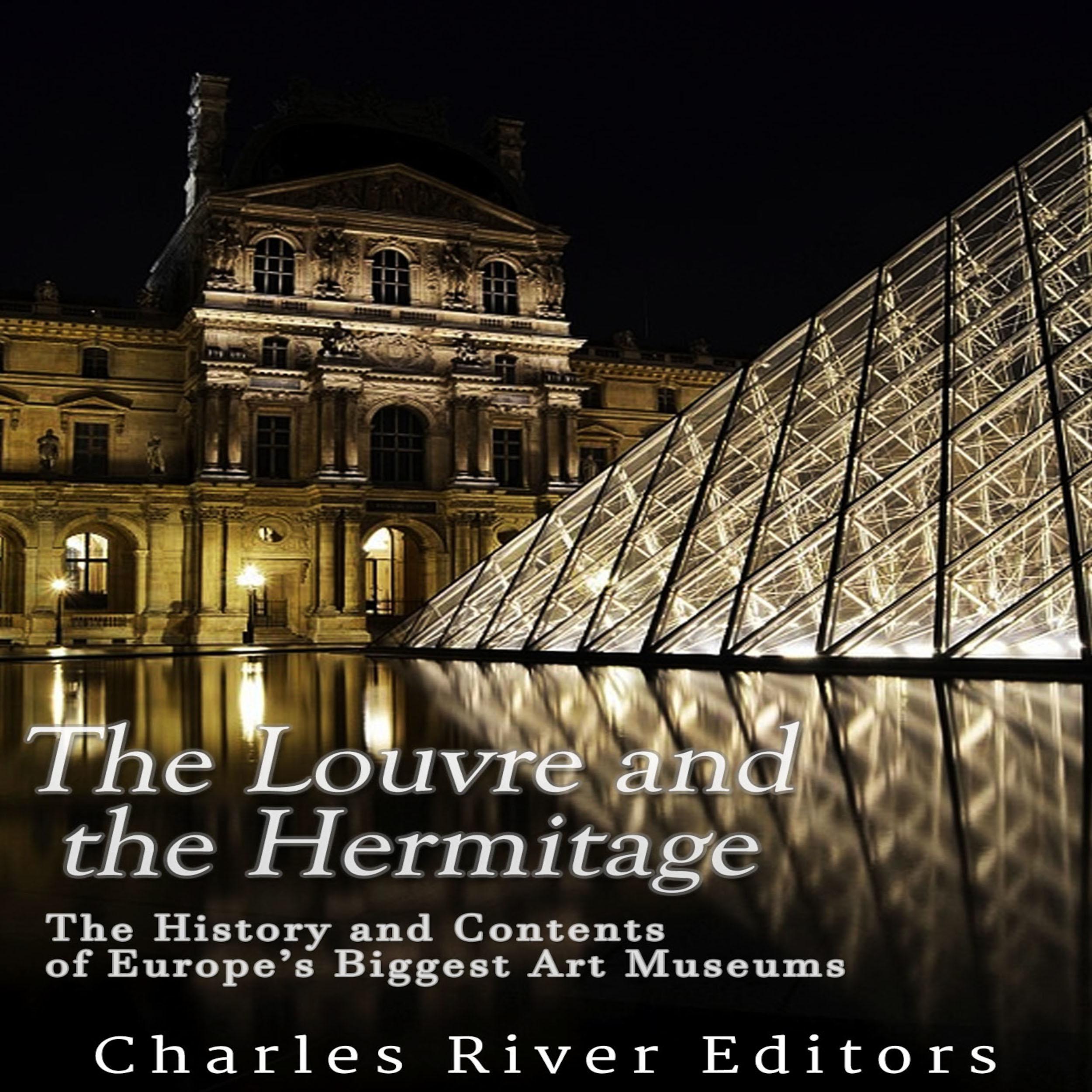 The Louvre and the Hermitage: The History and Contents of Europe’s Biggest Art Museums