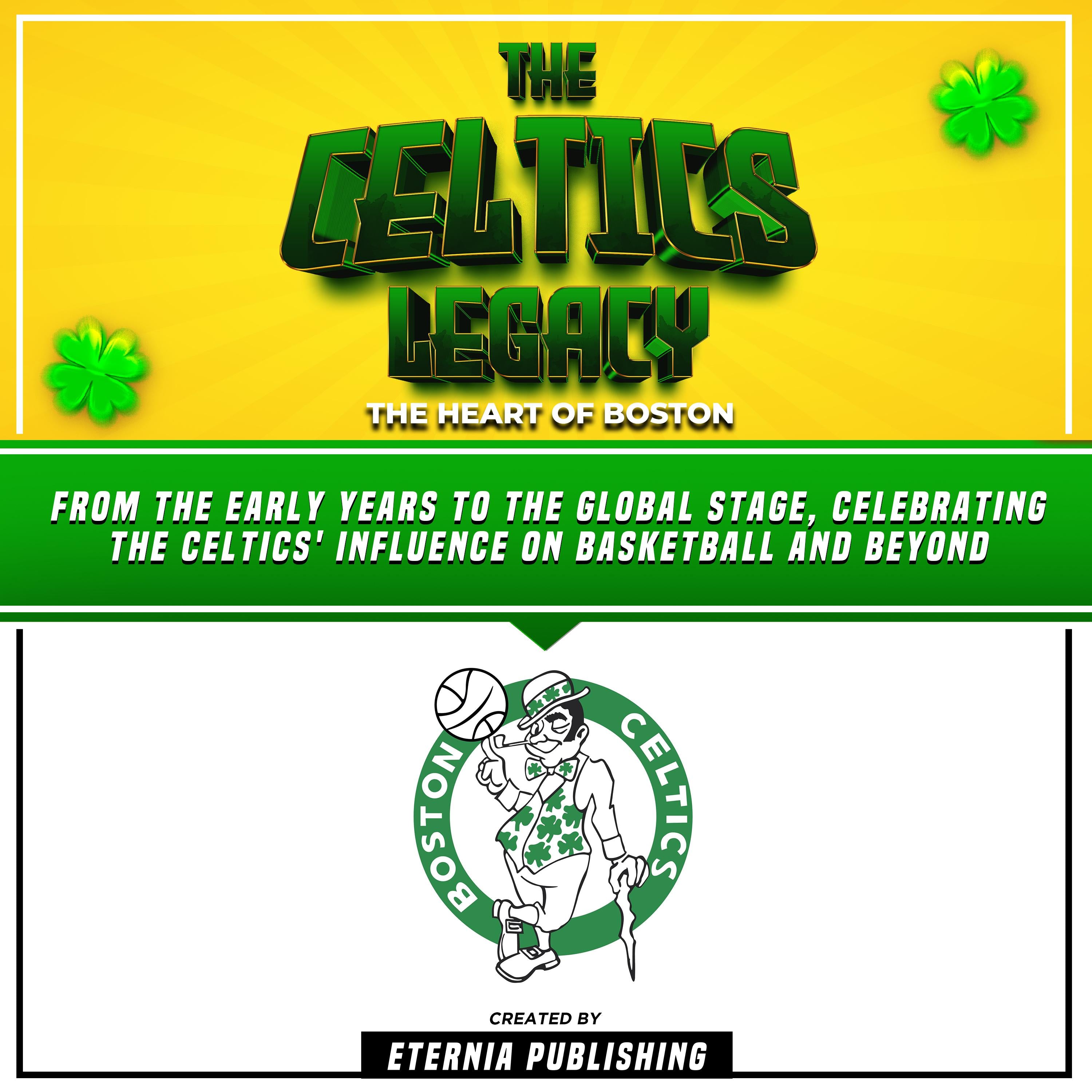 The Celtics Legacy: The Heart Of Boston