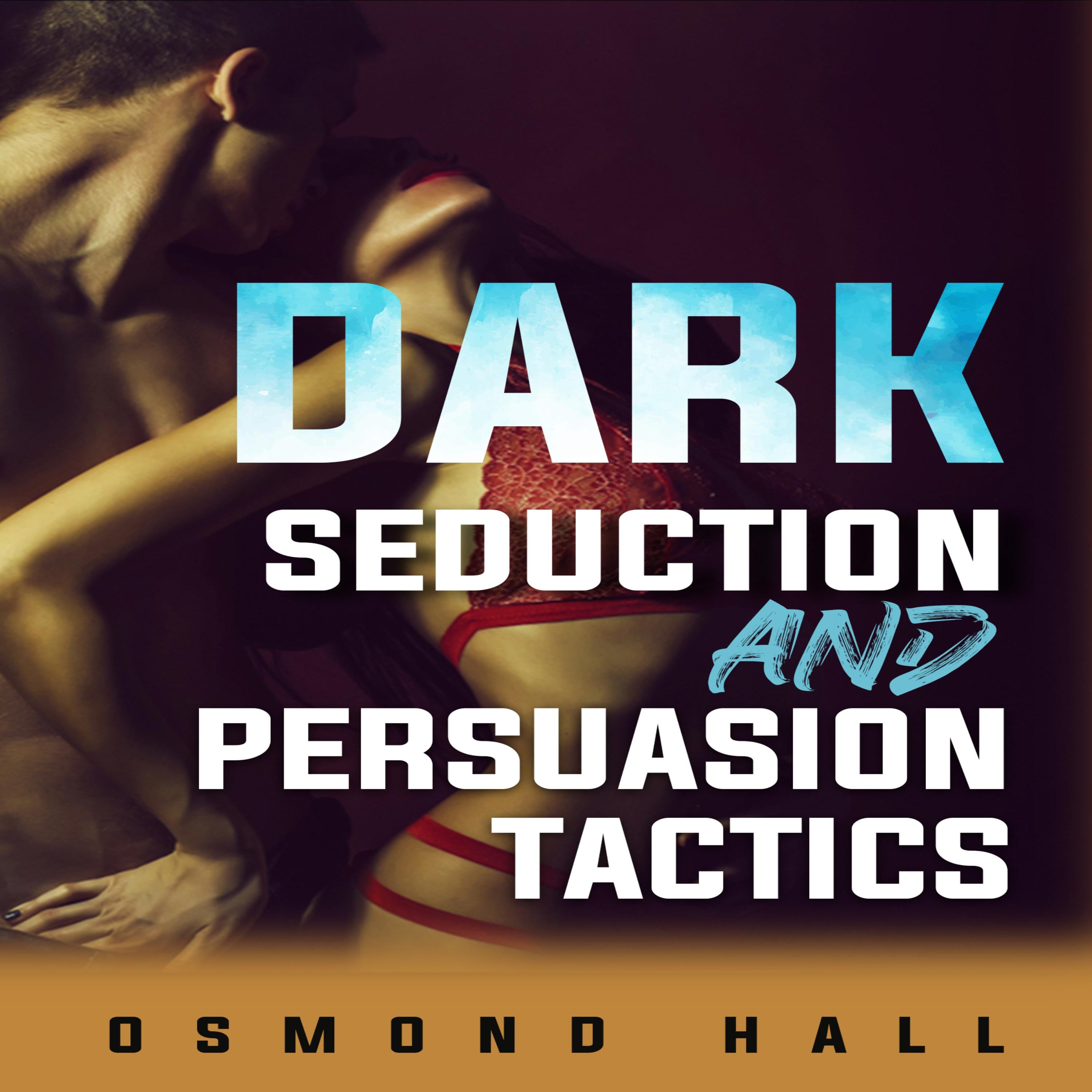 Dark Seduction and Persuasion Tactics