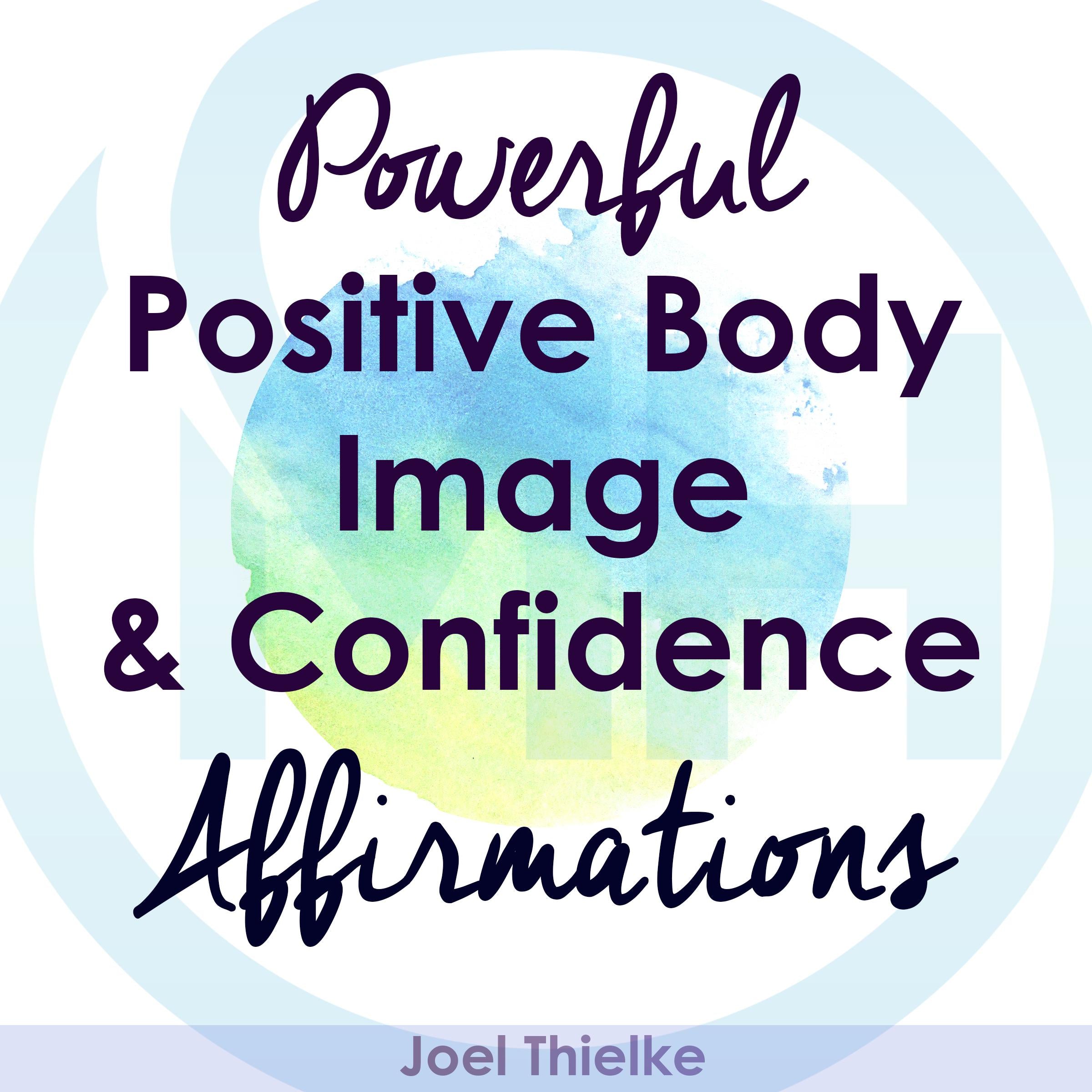 Powerful Positive Body Image & Confidence Affirmations