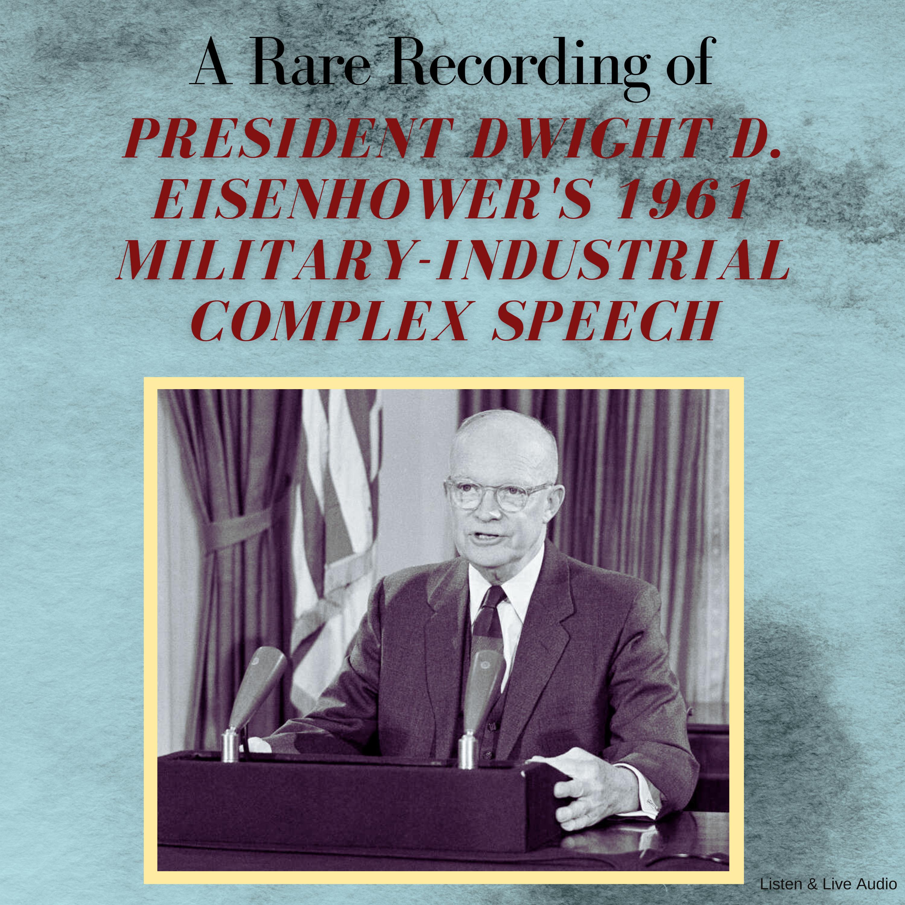 A Rare Recording of President Dwight D. Eisenhower's 1961 Military-Industrial Complex Speech