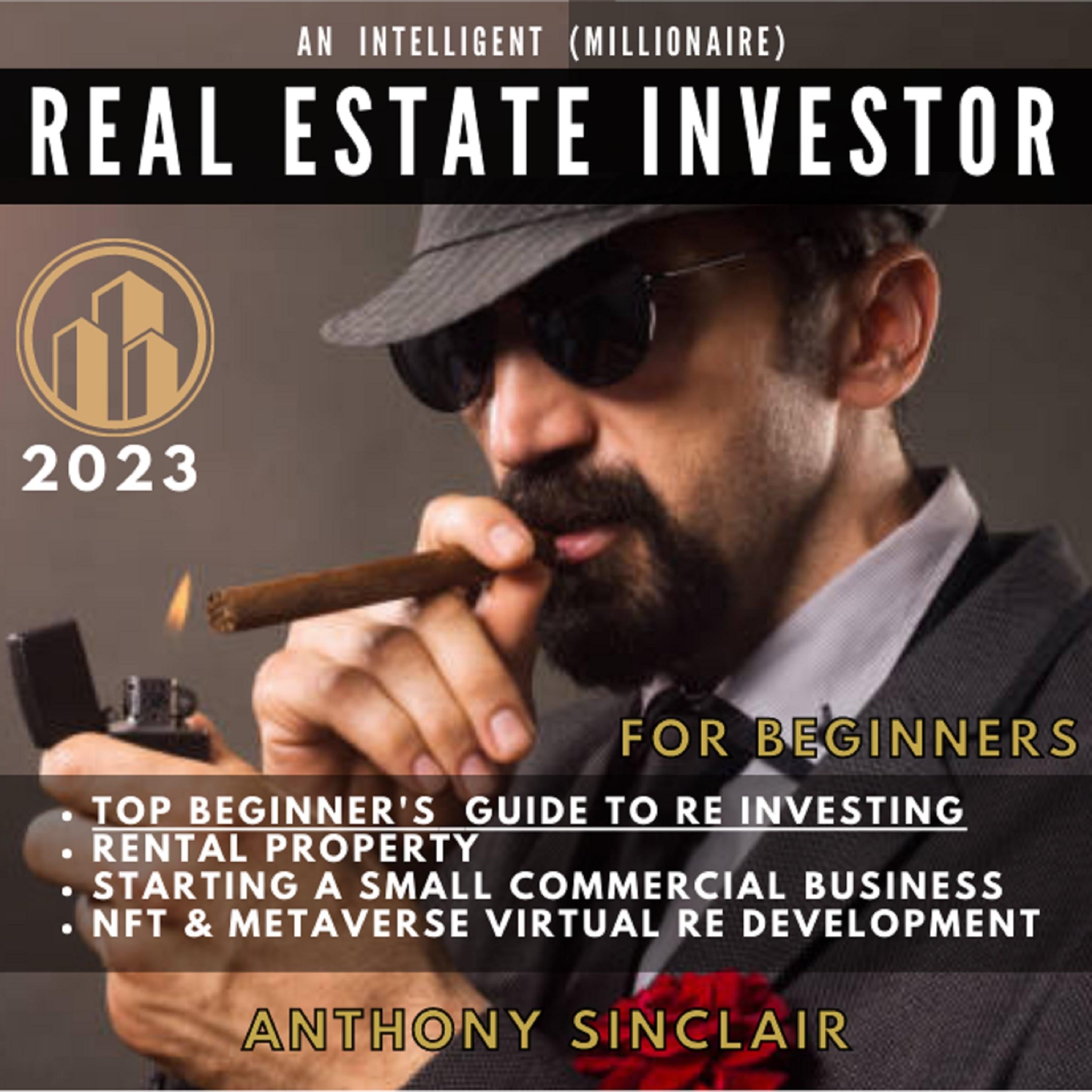 AN INTELLIGENT (MILLIONAIRE) REAL ESTATE INVESTOR FOR BEGINNERS 2023
