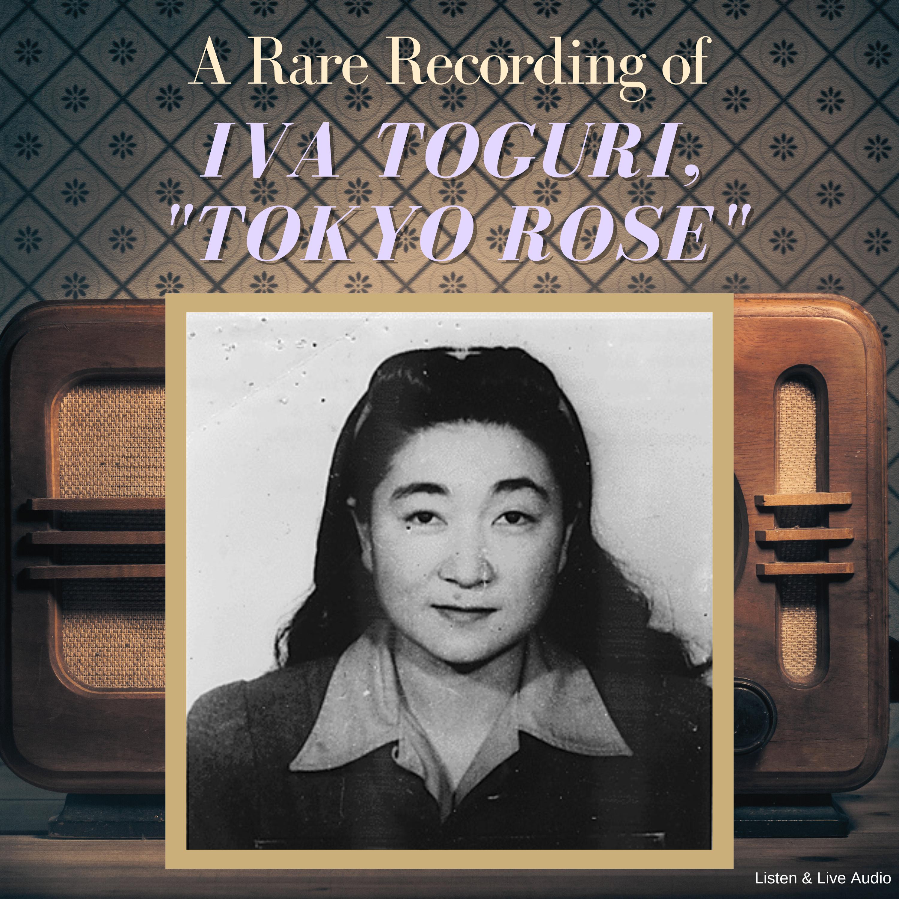 A Rare Recording of Iva Toguri, "Tokyo Rose"