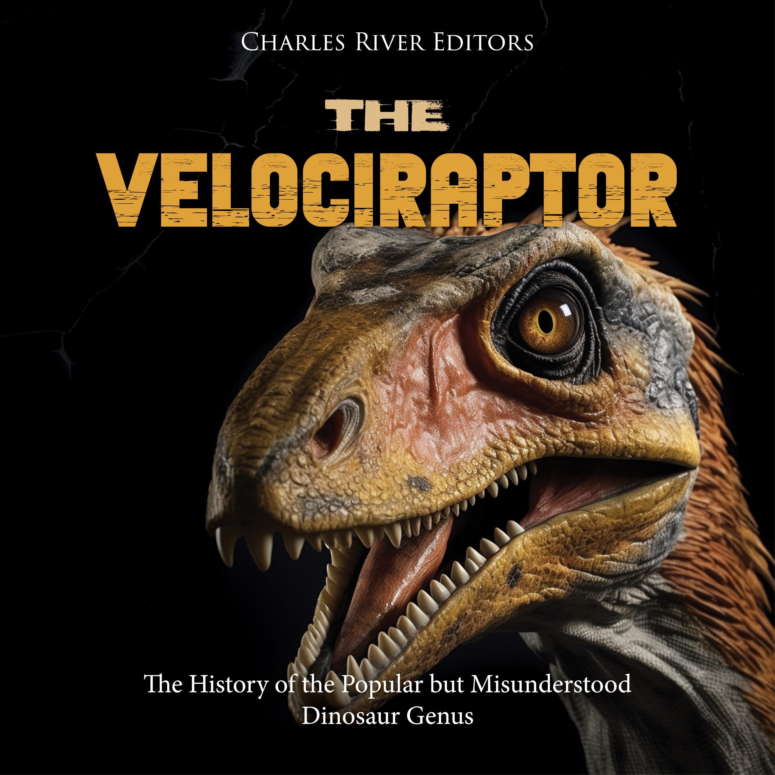 The Velociraptor: The History of the Popular but Misunderstood Dinosaur Genus