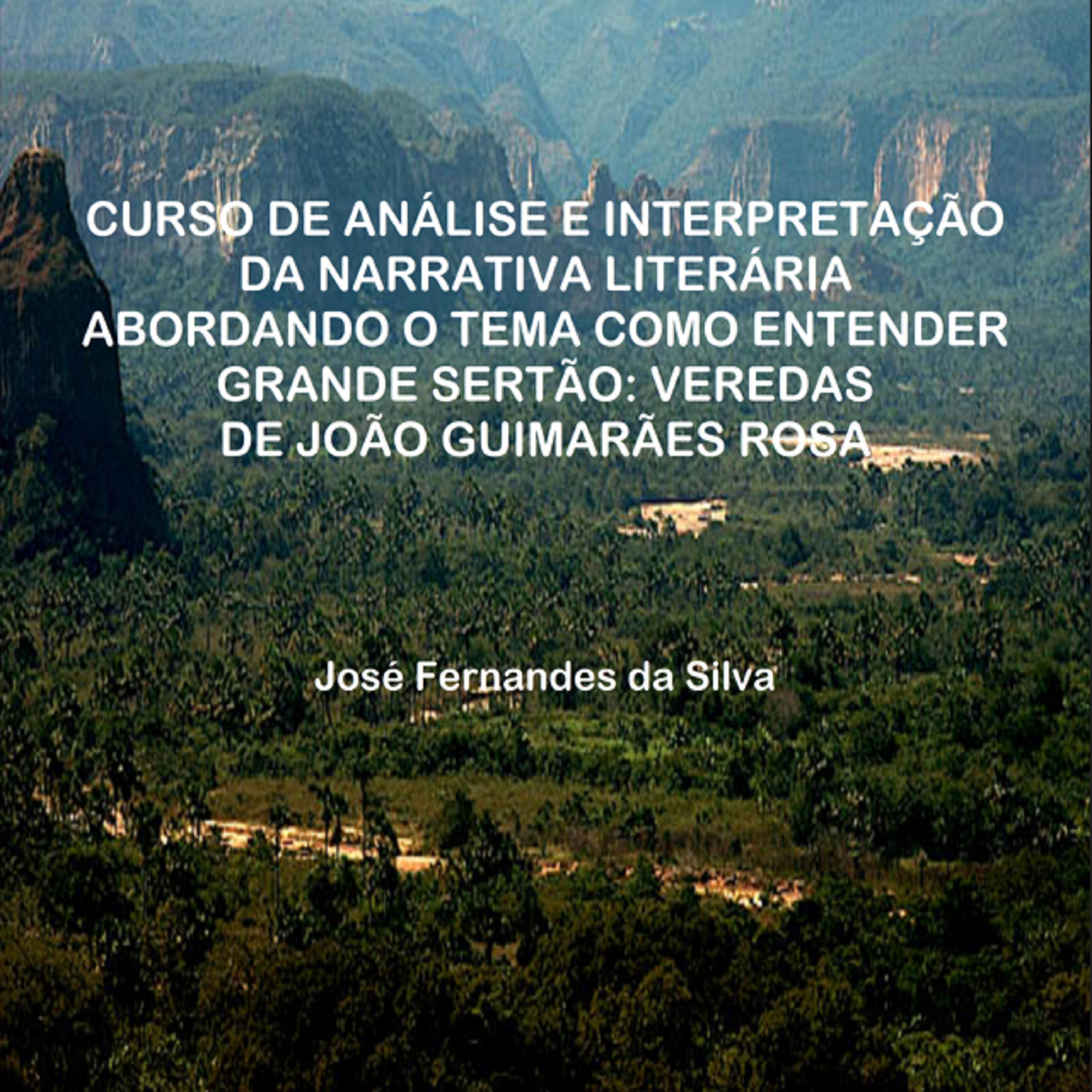 Curso de Análise e Interpretação da Narrativa Literária Abordando o Tema Como Entender Grande Sertão: Veredas de João Guimarães Rosa