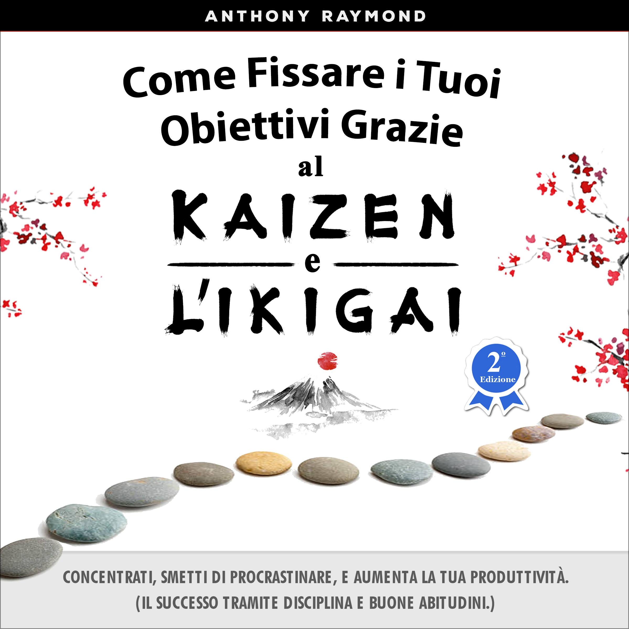 Come Fissare i Tuoi Obiettivi Grazie al Kaizen e l'Ikigai