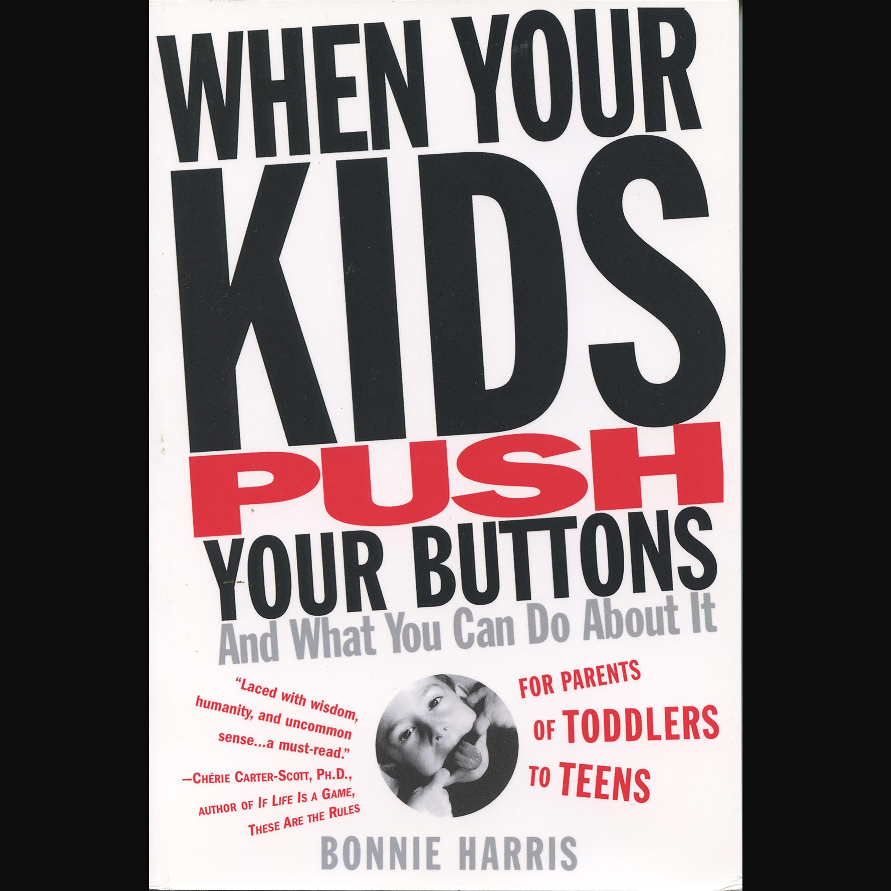 When Your Kids Push Your Buttons and What You Can Do About It