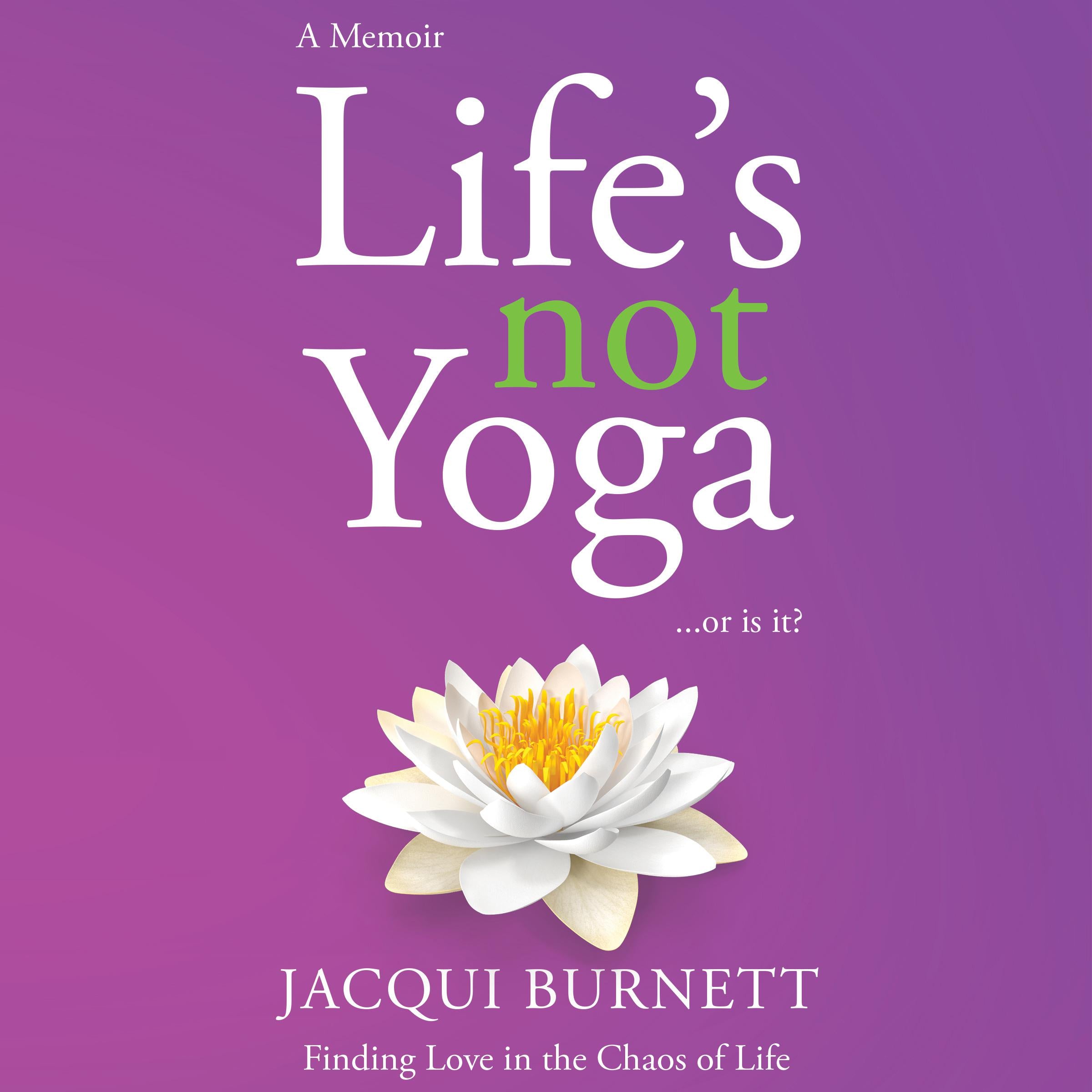 Life's Not Yoga... or is it?