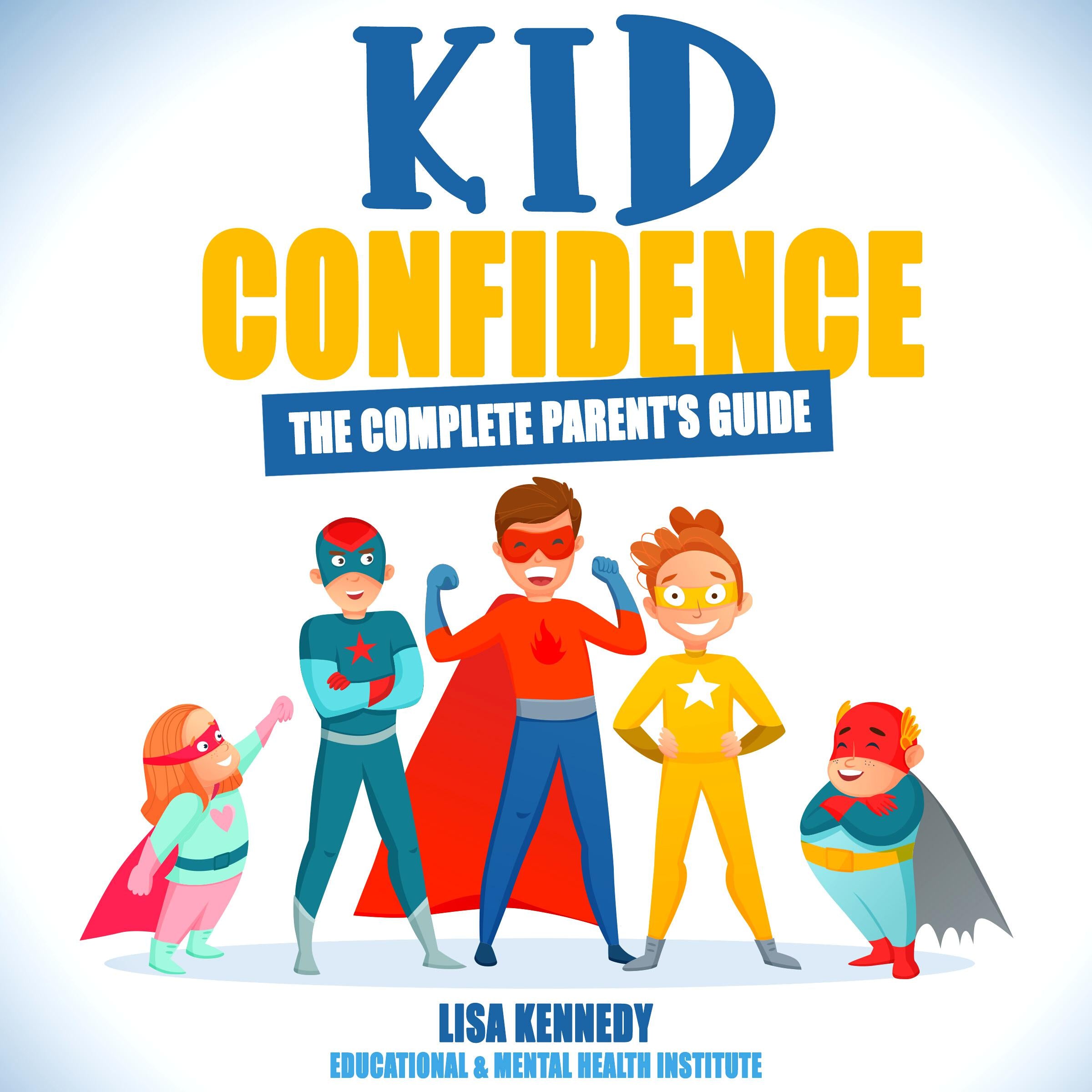 Kid Confidence - The Complete parent's guide