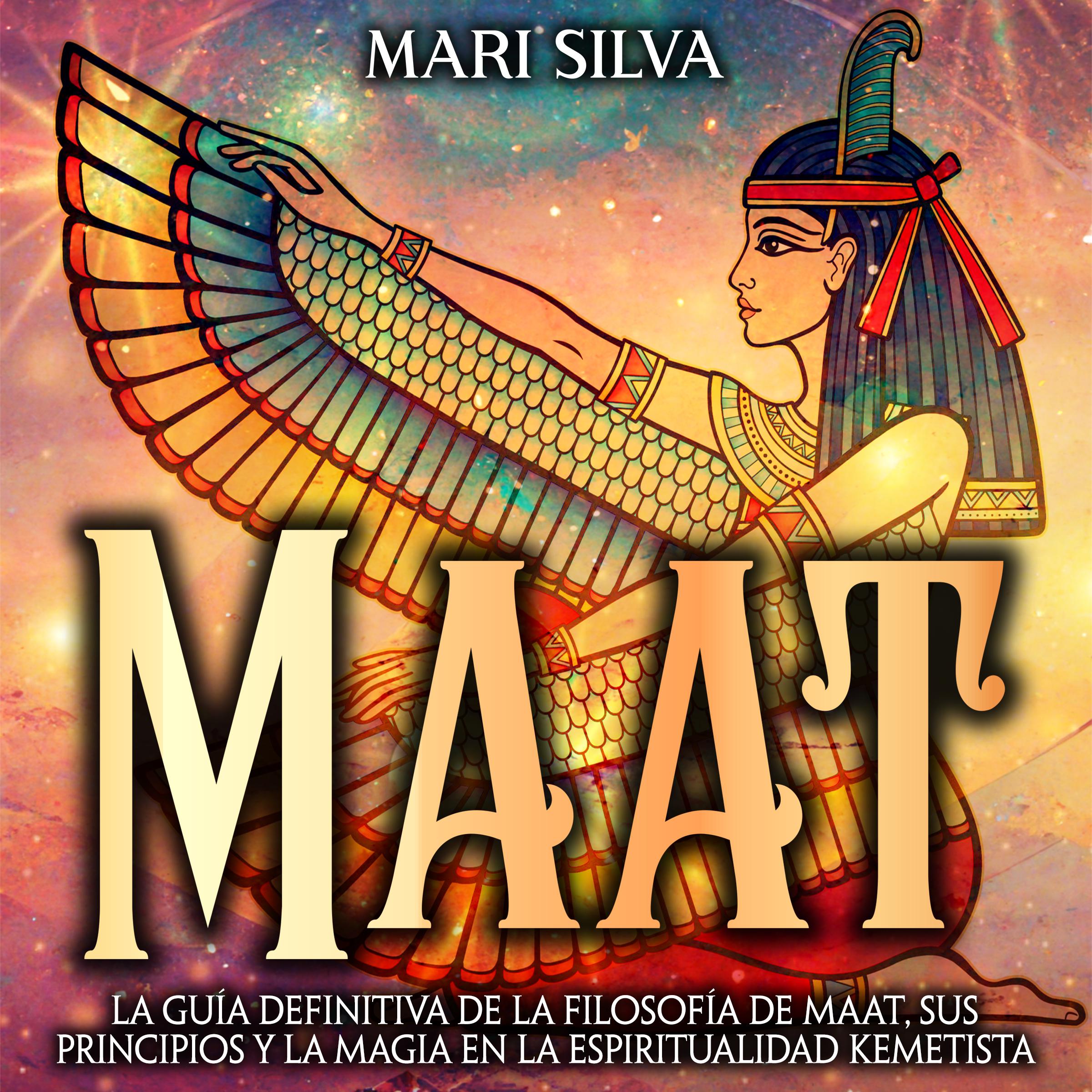 Maat: La guía definitiva de la filosofía de Maat, sus principios y la magia en la espiritualidad kemetista