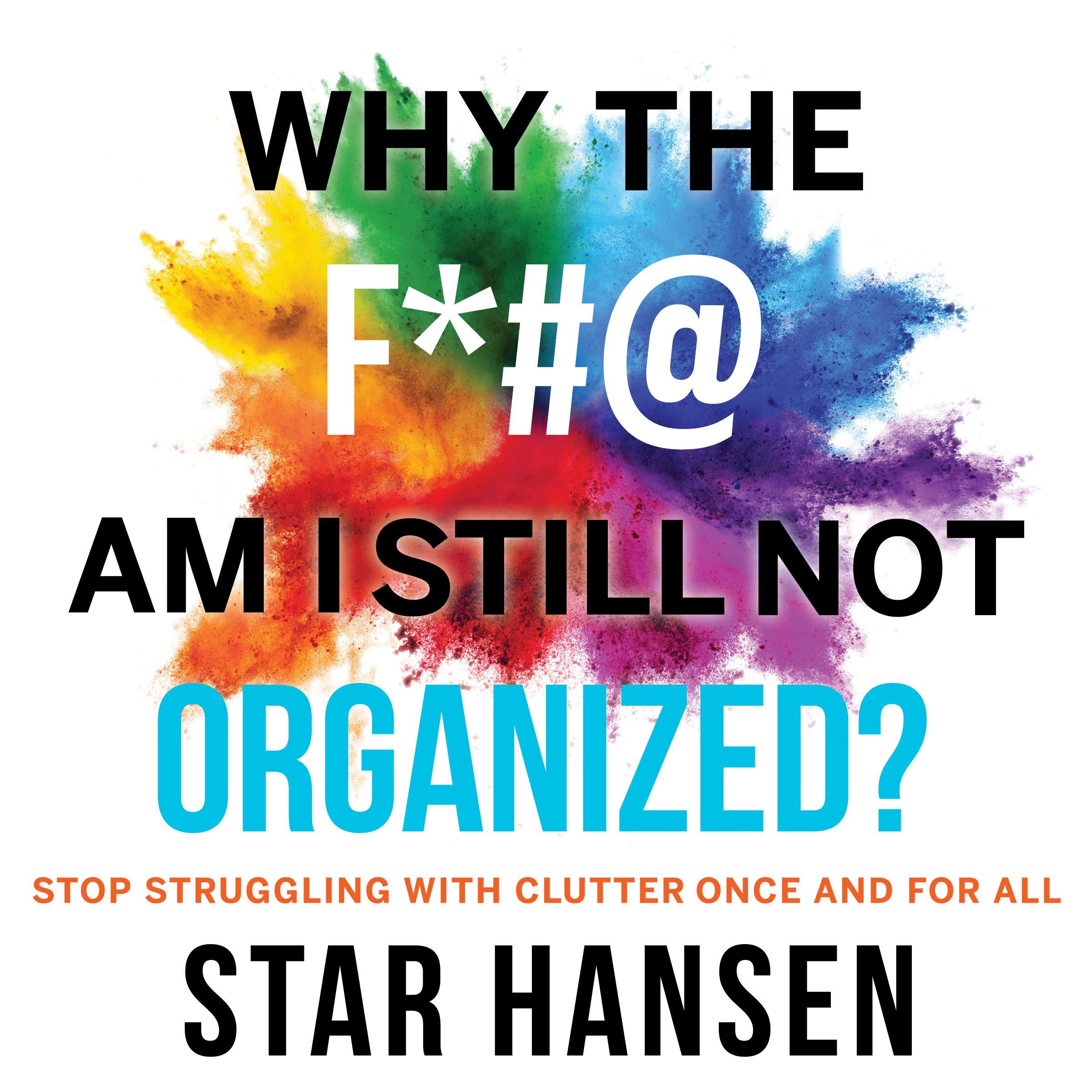 Why The F*#@ Am I Still Not Organized?