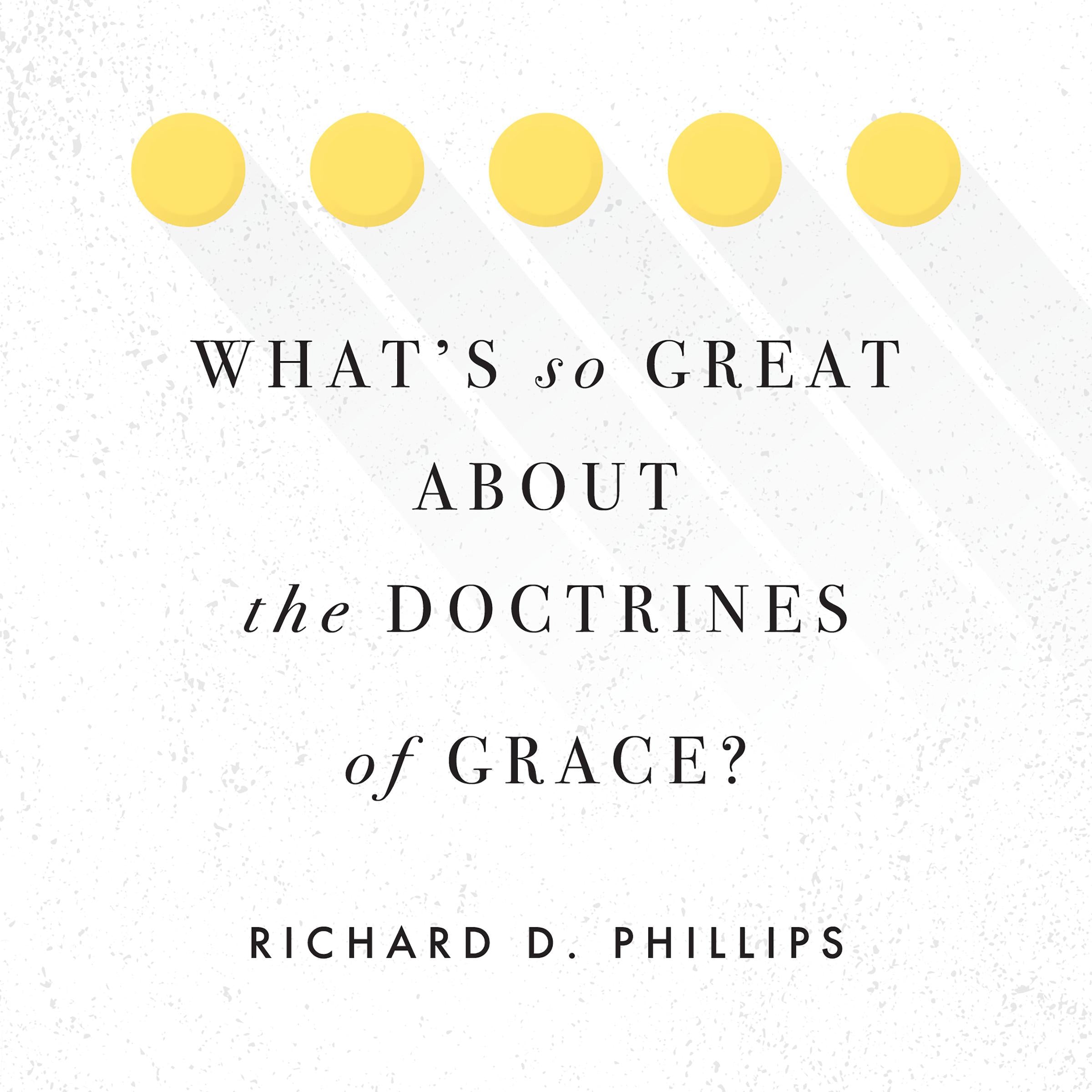 What's So Great about the Doctrines of Grace?
