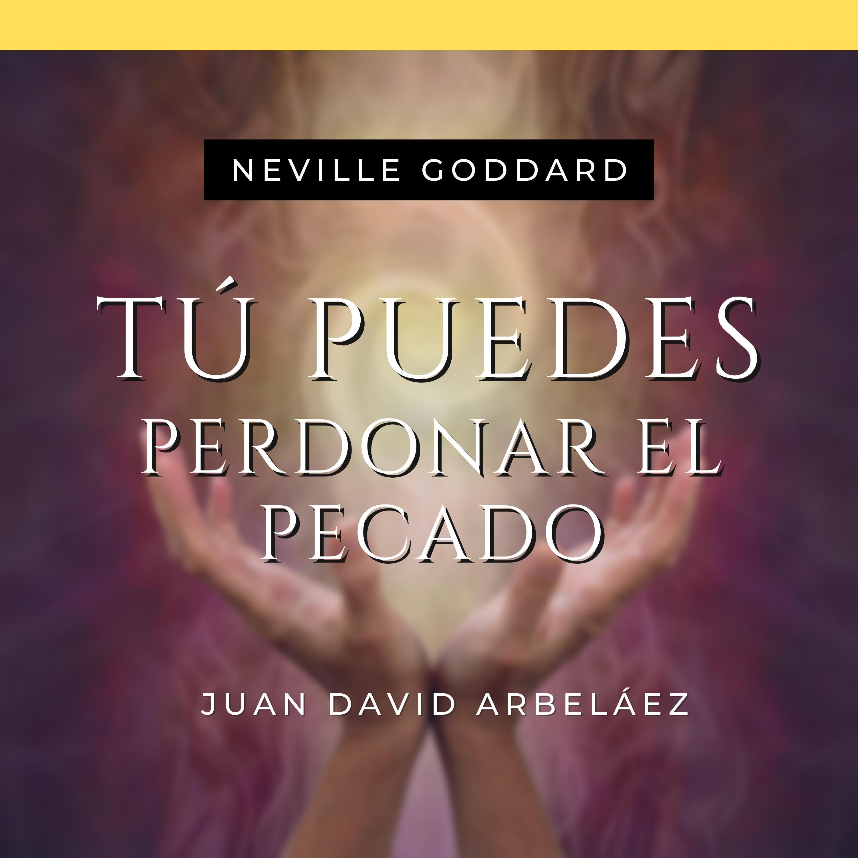 Tú Puedes Perdonar El Pecado - Conferencias de Neville Goddard Traducidas y Actualizadas