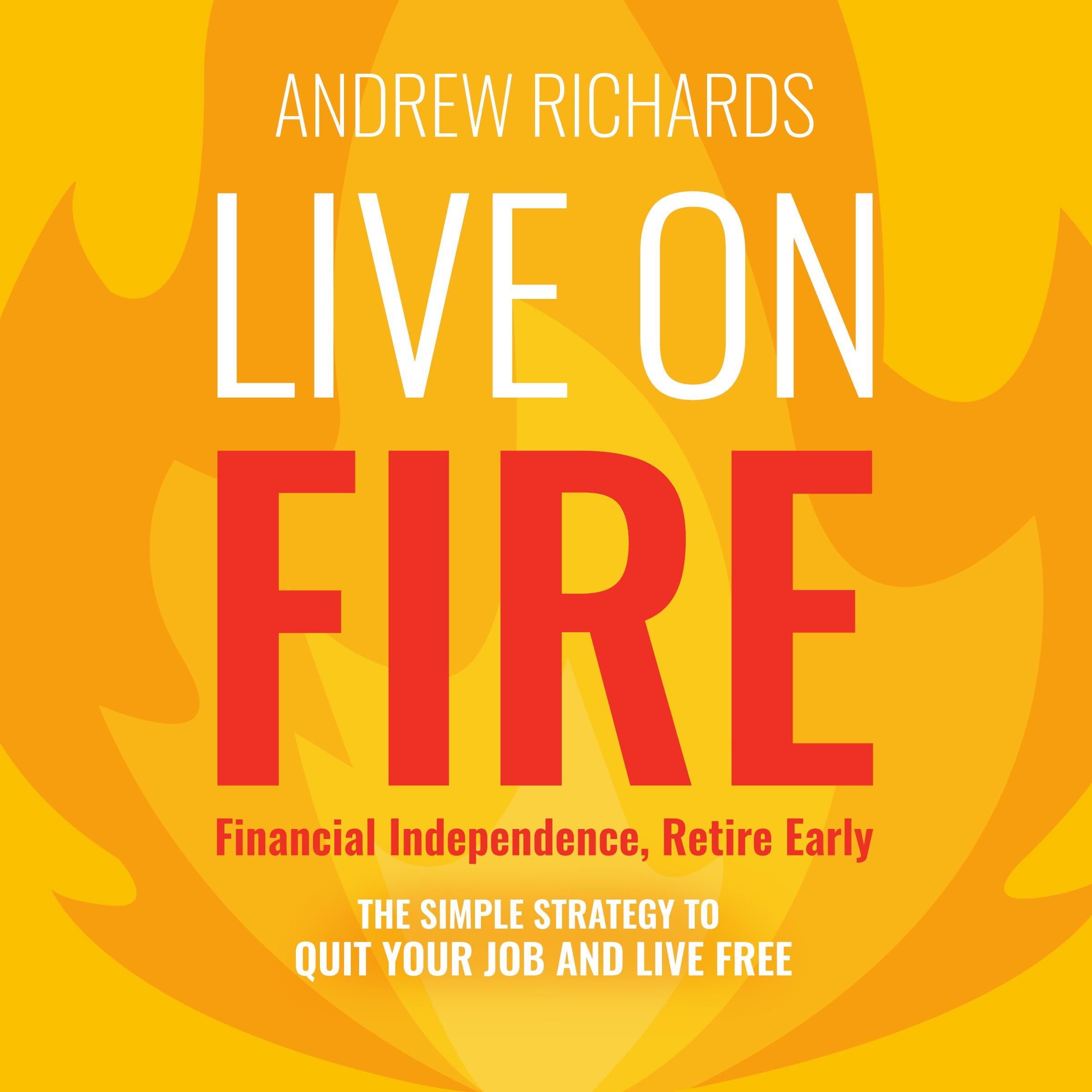 Live on FIRE (Financial Independence Retire Early)