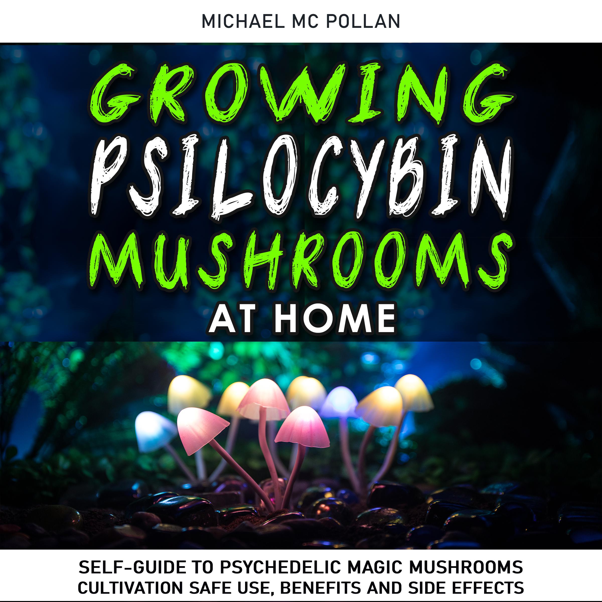 GROWING PSILOCYBIN MUSHROOMS AT HOME