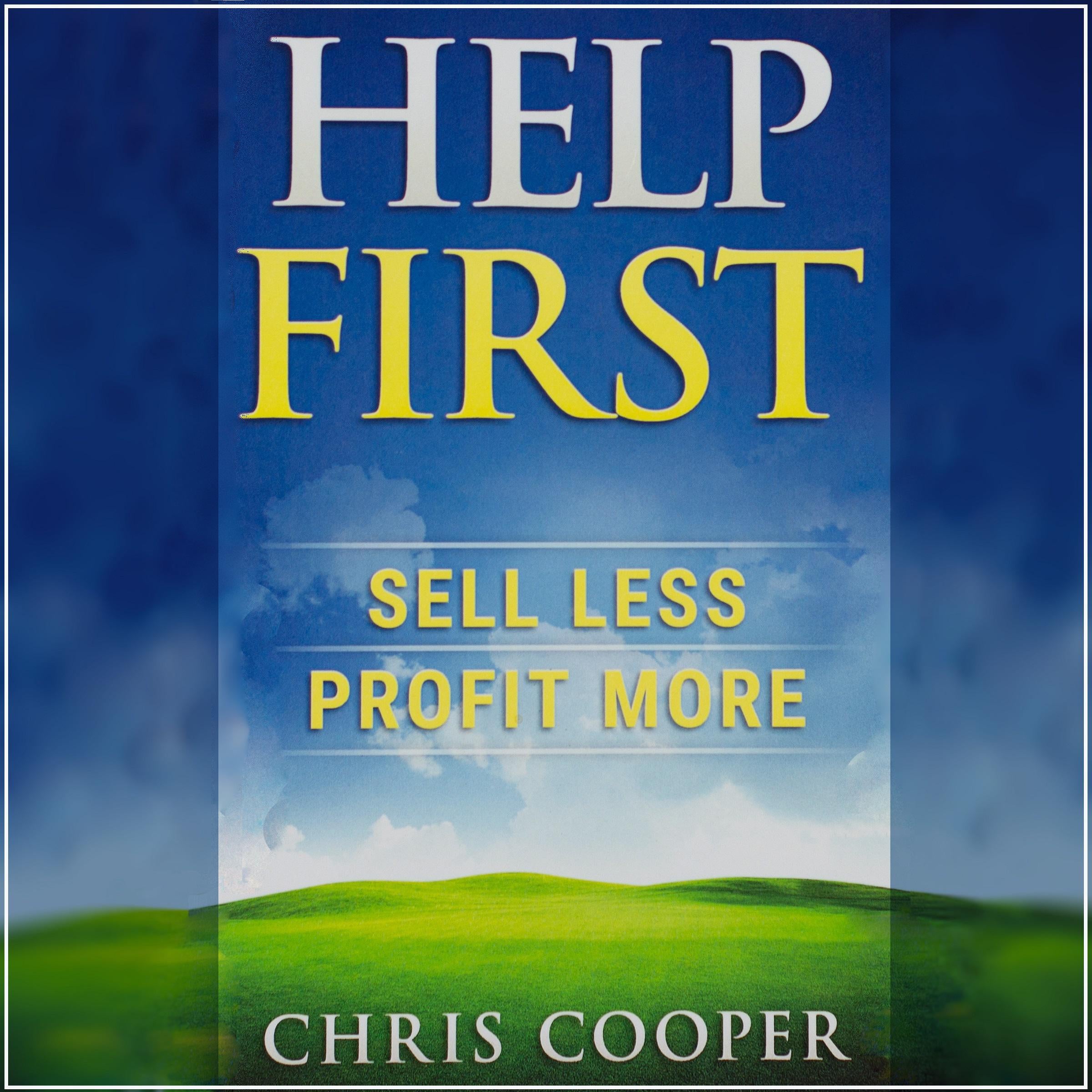 Help First: Sell Less. Profit More.