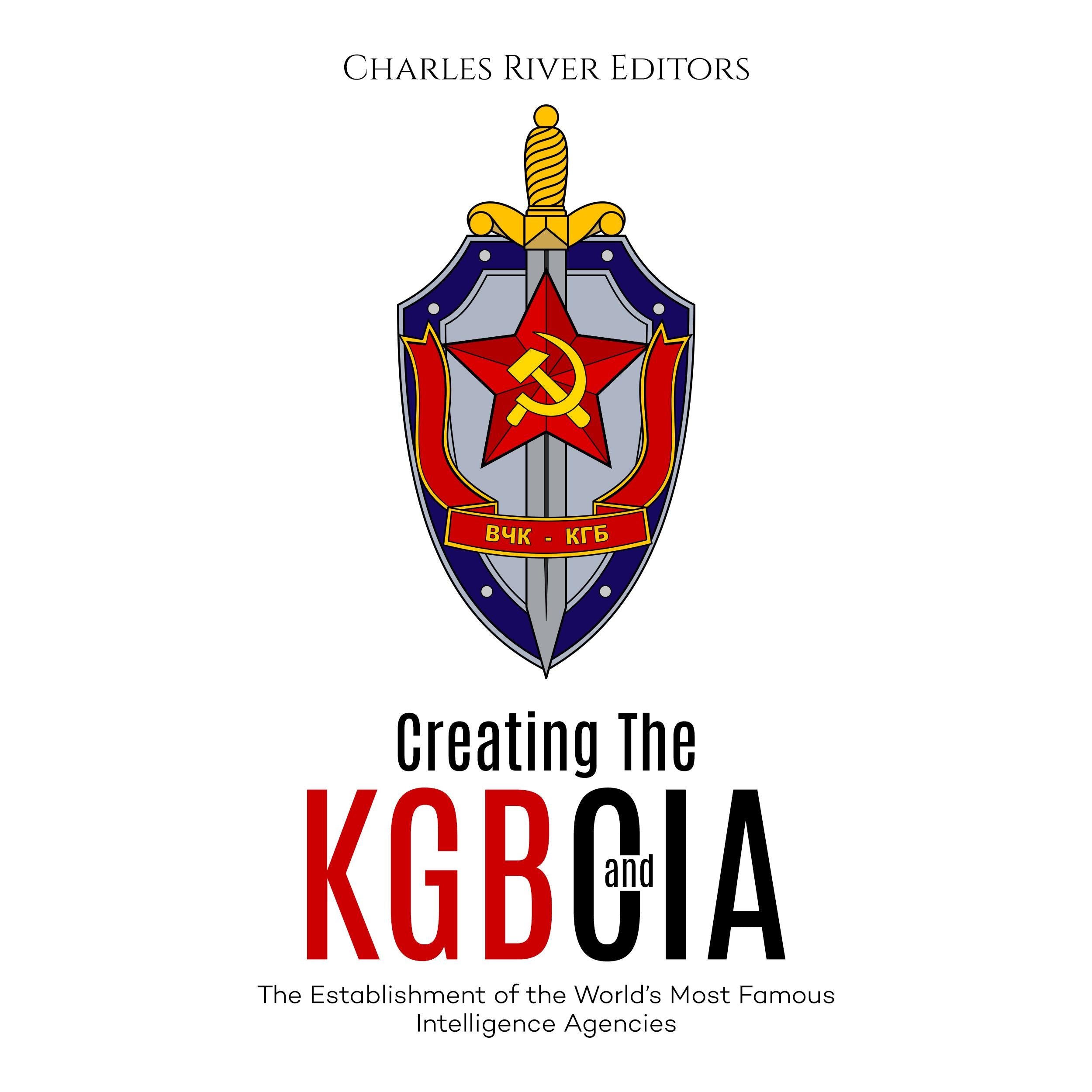 Creating the KGB and CIA: The Establishment of the World’s Most Famous Intelligence Agencies