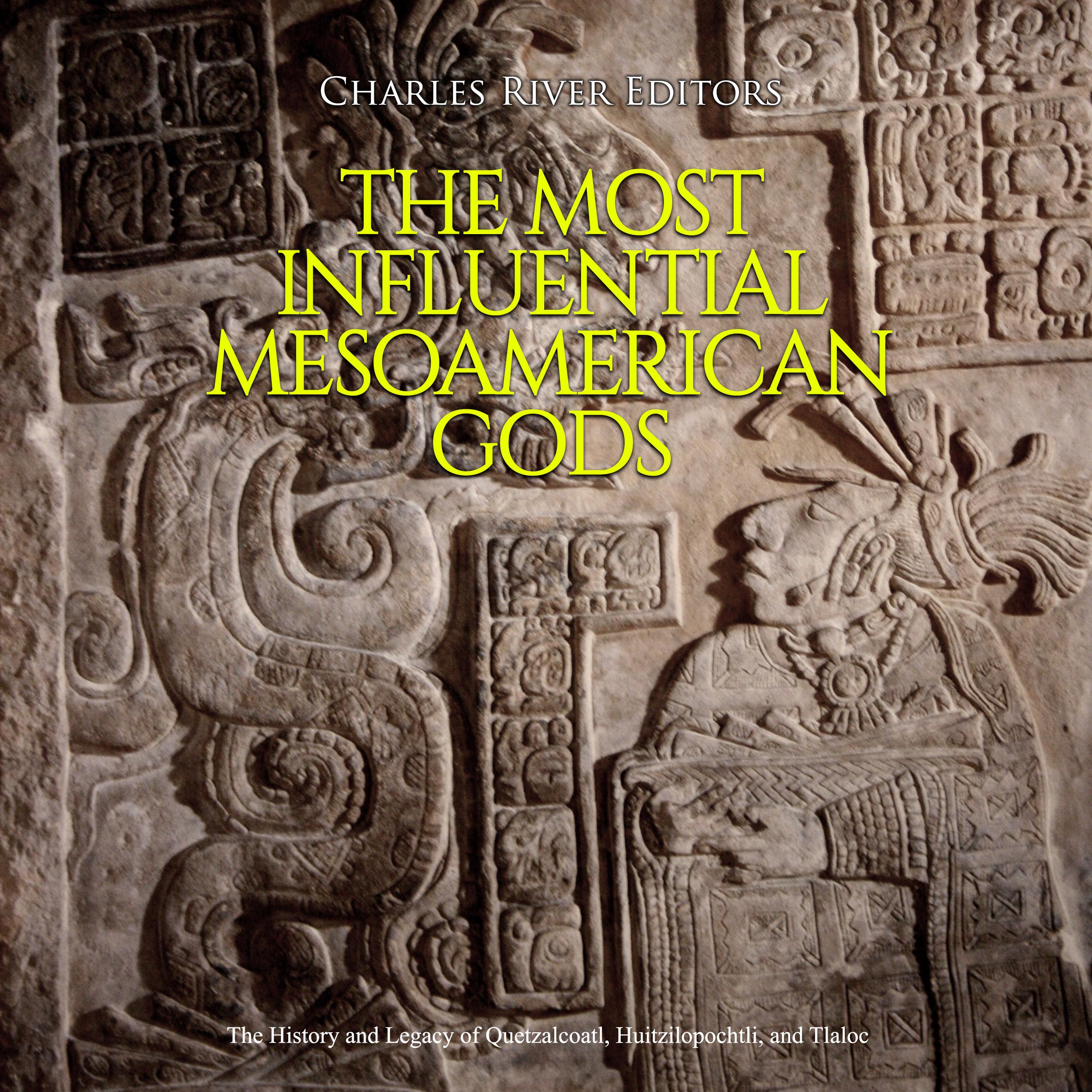The Most Influential Mesoamerican Gods: The History and Legacy of Quetzalcoatl, Huitzilopochtli, and Tlaloc