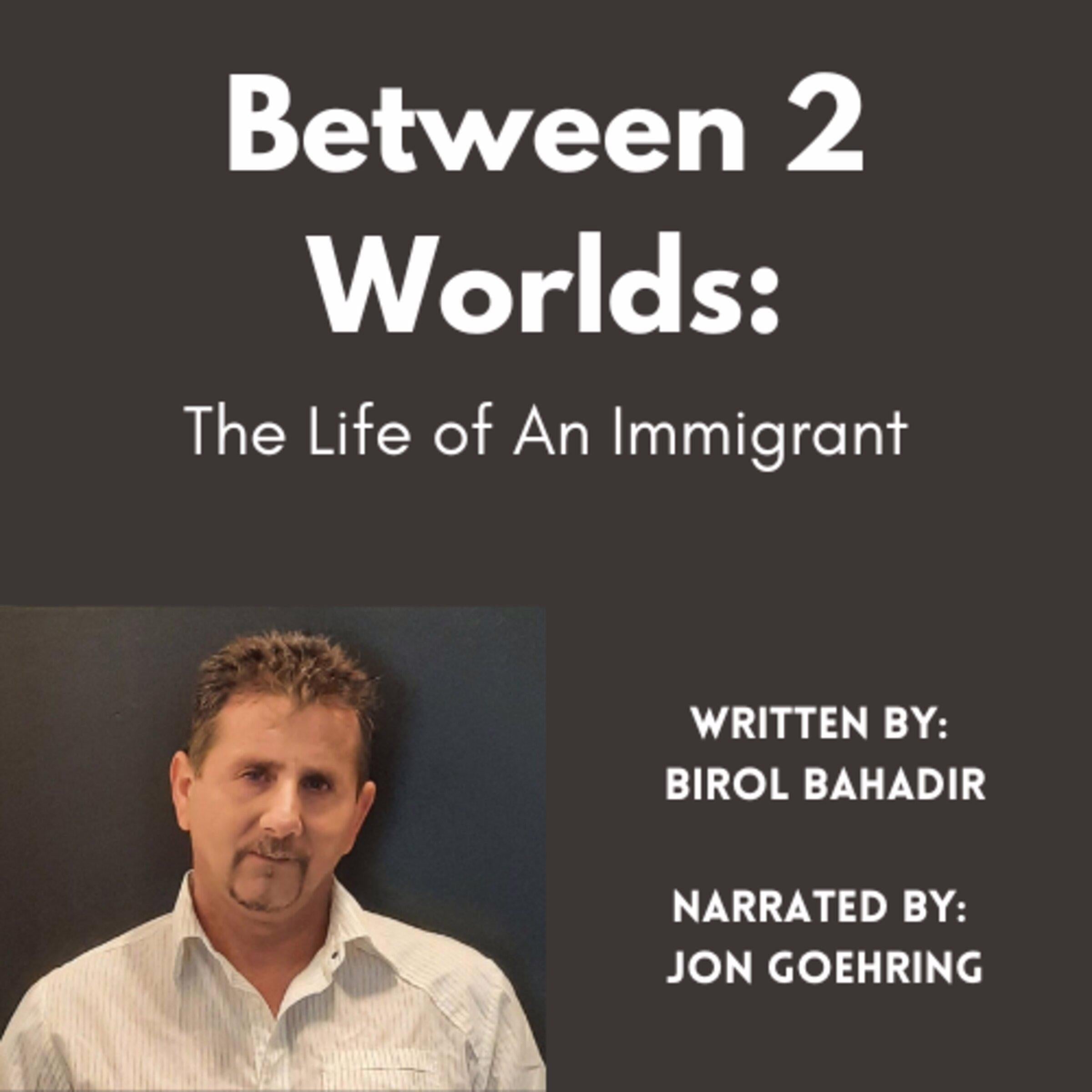 Between 2 worlds: The Life of An Immigrant