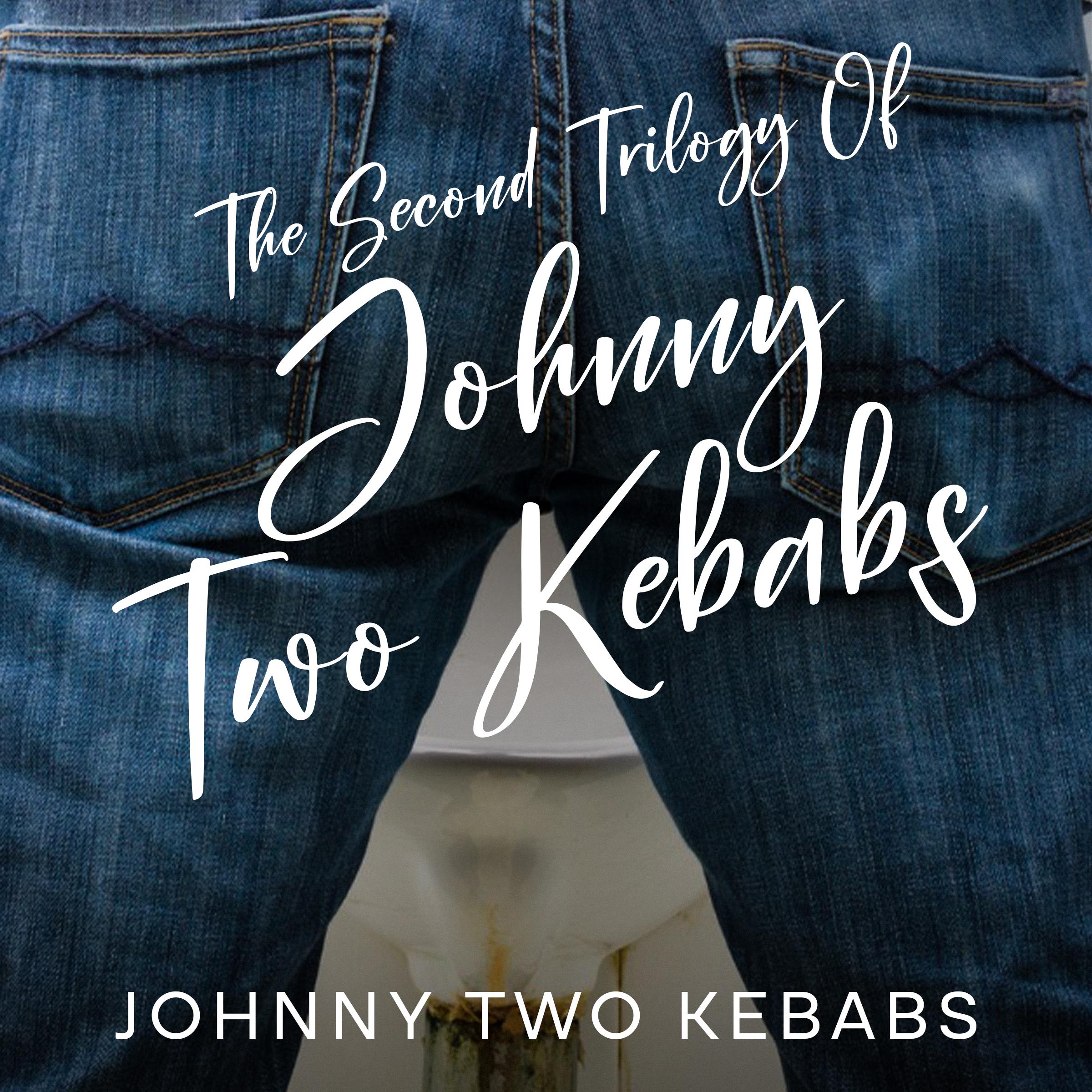 The Second Trilogy of Johnny Two Kebabs