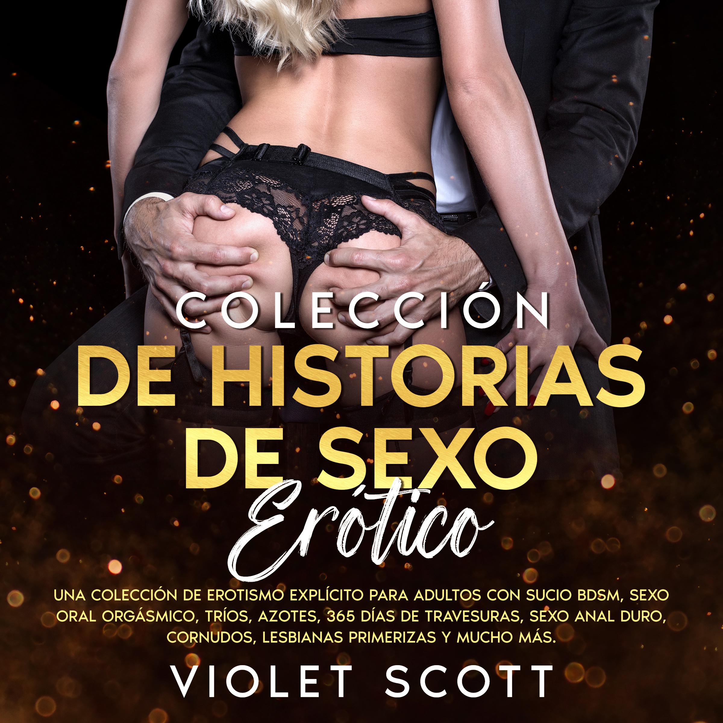 Colección de historias de sexo erótico: Una colección de erotismo explícito para adultos con sucio BDSM, sexo oral orgásmico, tríos, azotes, 365 días de travesuras, sexo anal duro, cornudos, lesbianas primerizas y mucho más.