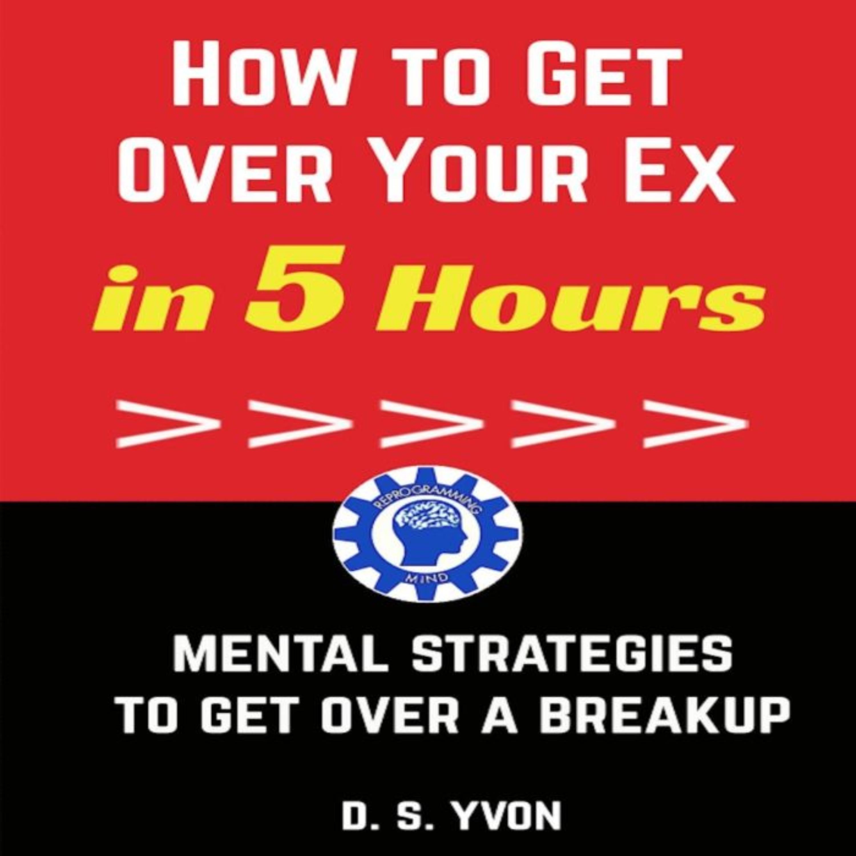 How to Get Over Your Ex in 5 Hours
