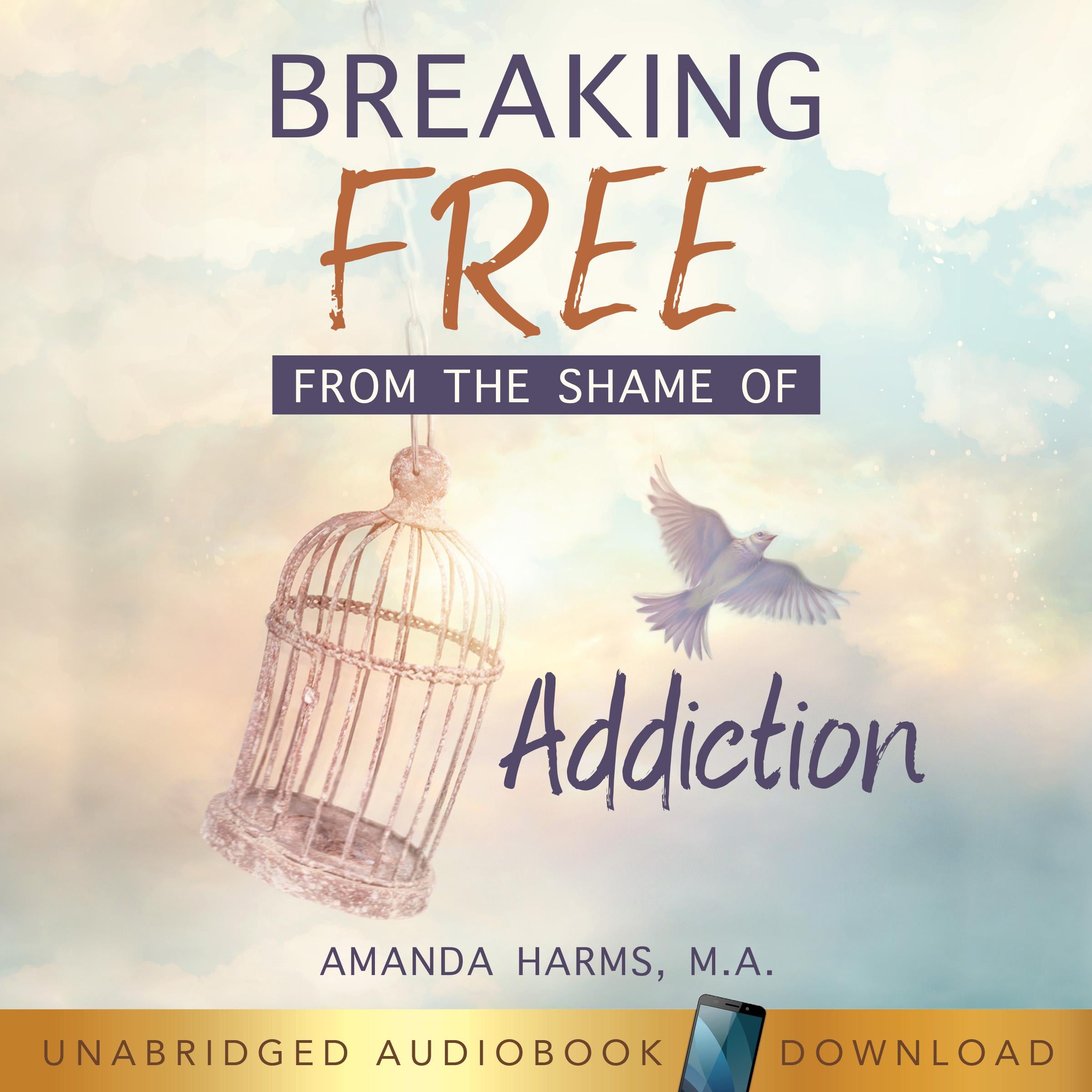 Breaking Free From the Shame of Addiction