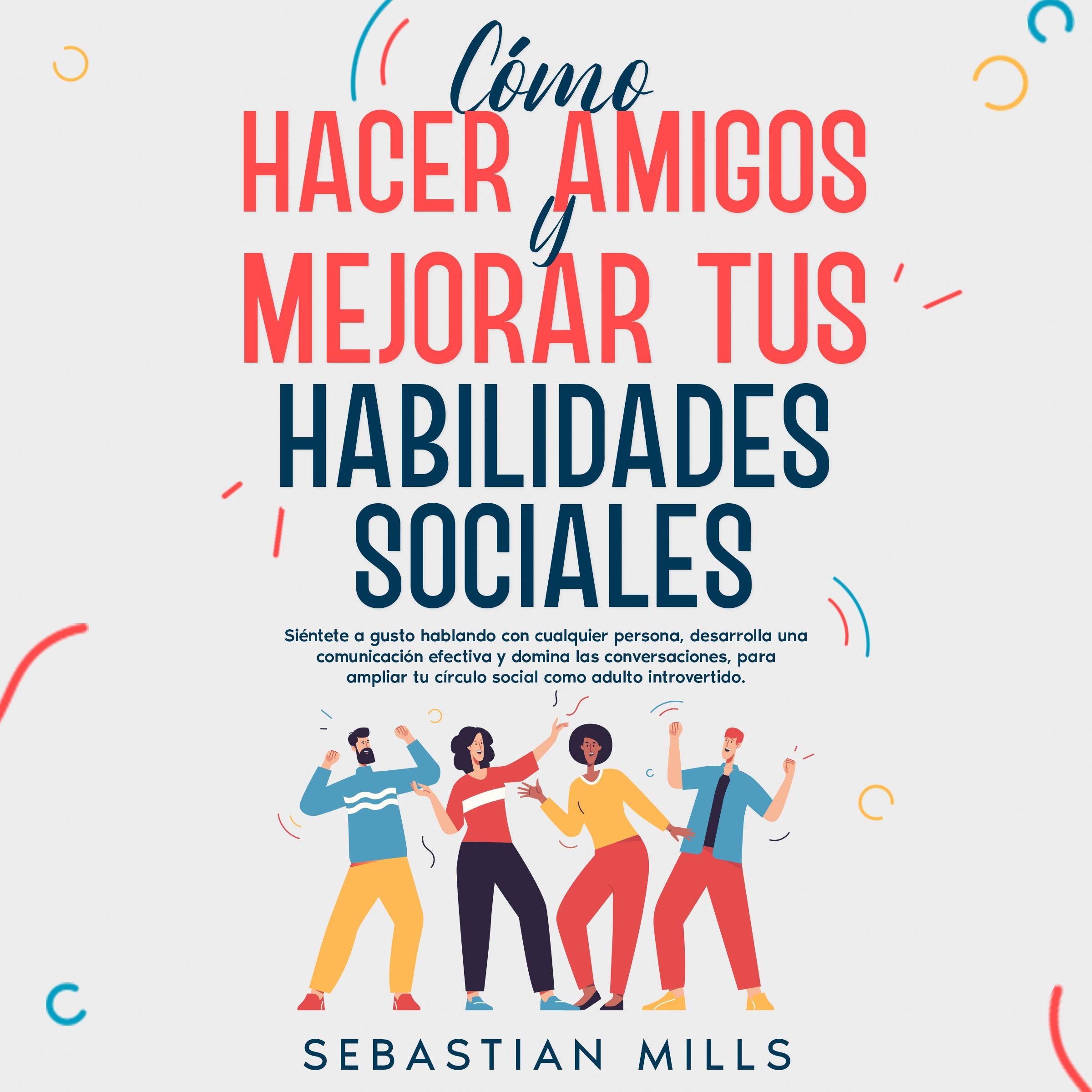 Cómo hacer amigos y mejorar tus habilidades sociales
