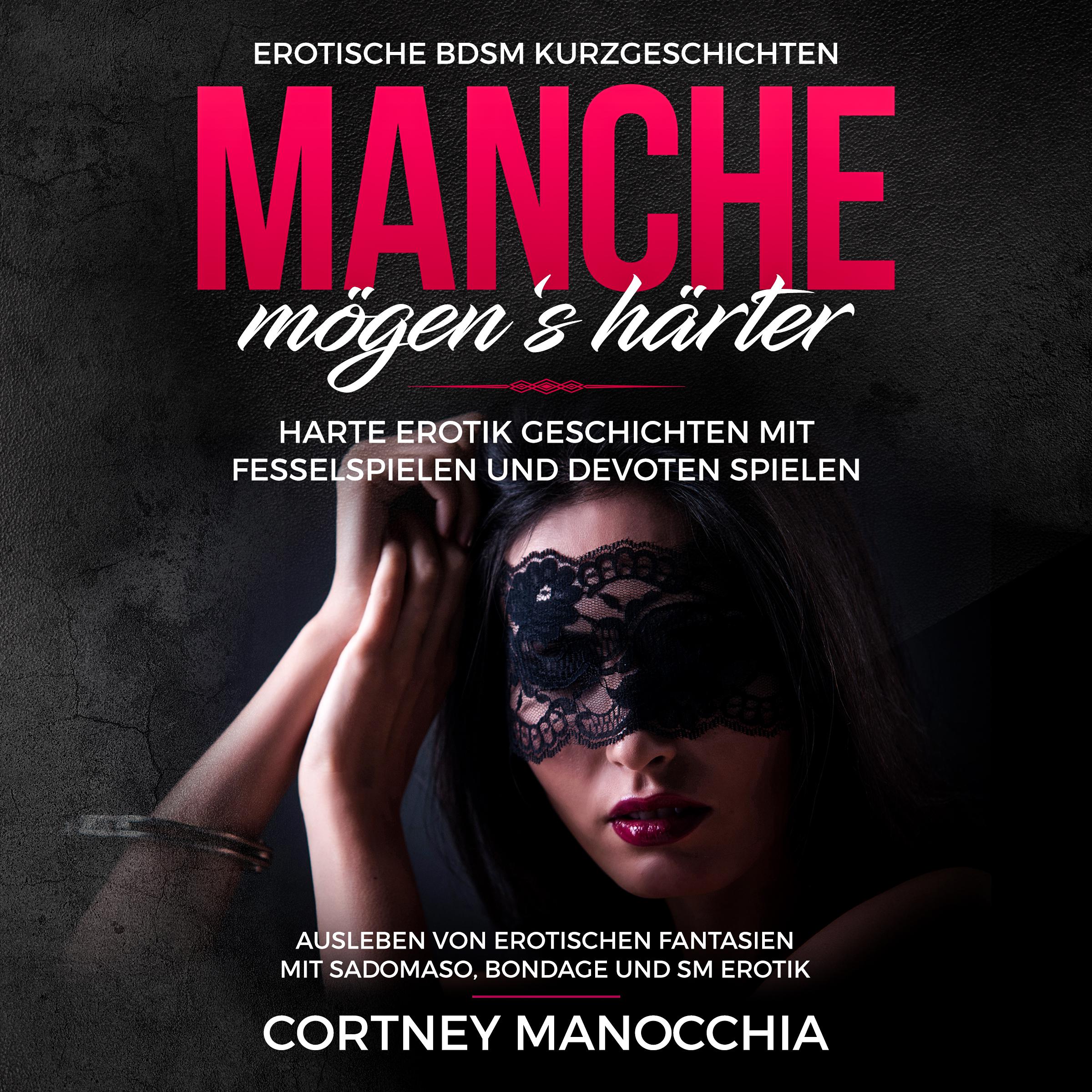 Manche mögen‘s härter. Erotische BDSM Kurzgeschichten. Harte Erotik Geschichten mit Fesselspielen und devoten Spielen