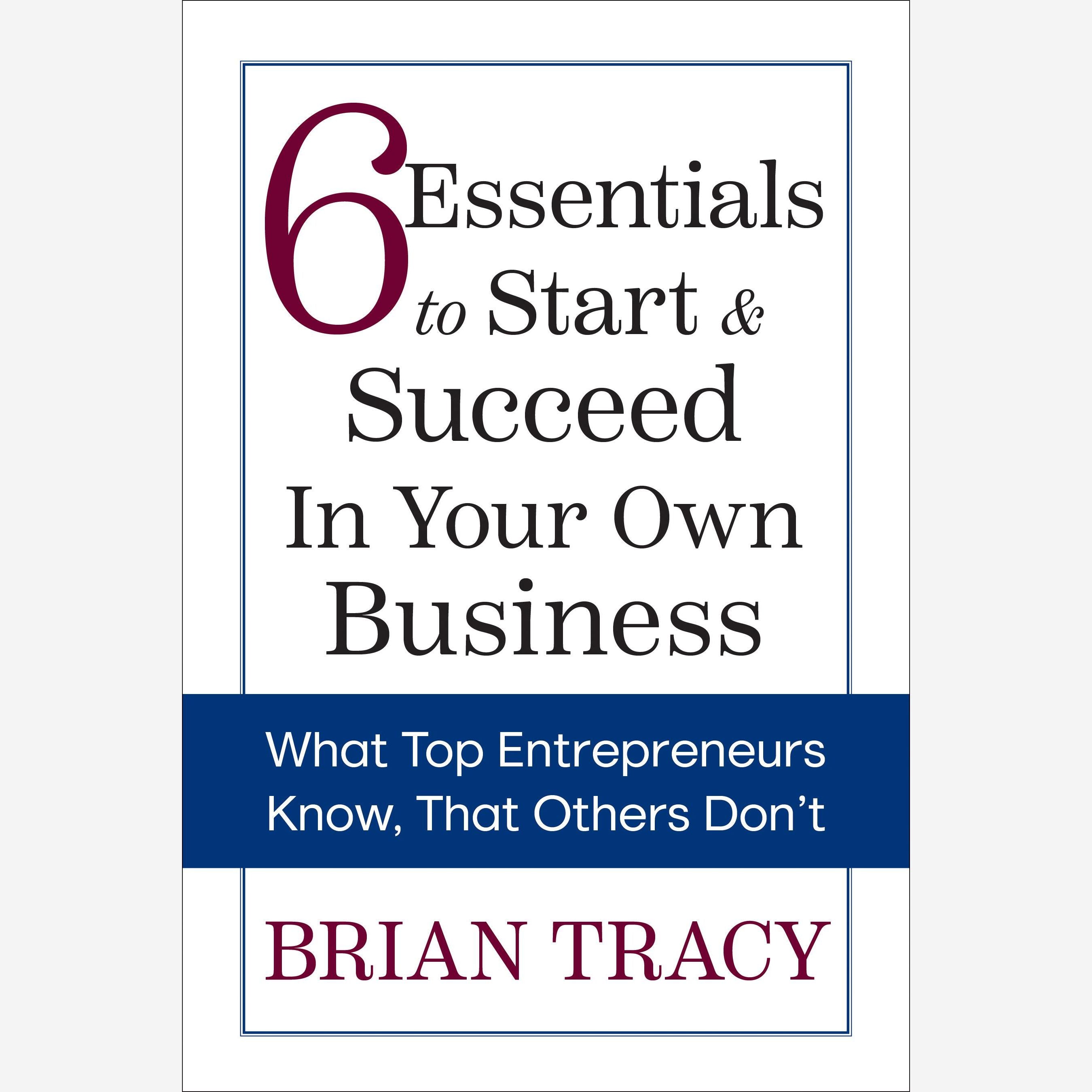 6 Essentials to Start & Succeed in Your Own Business