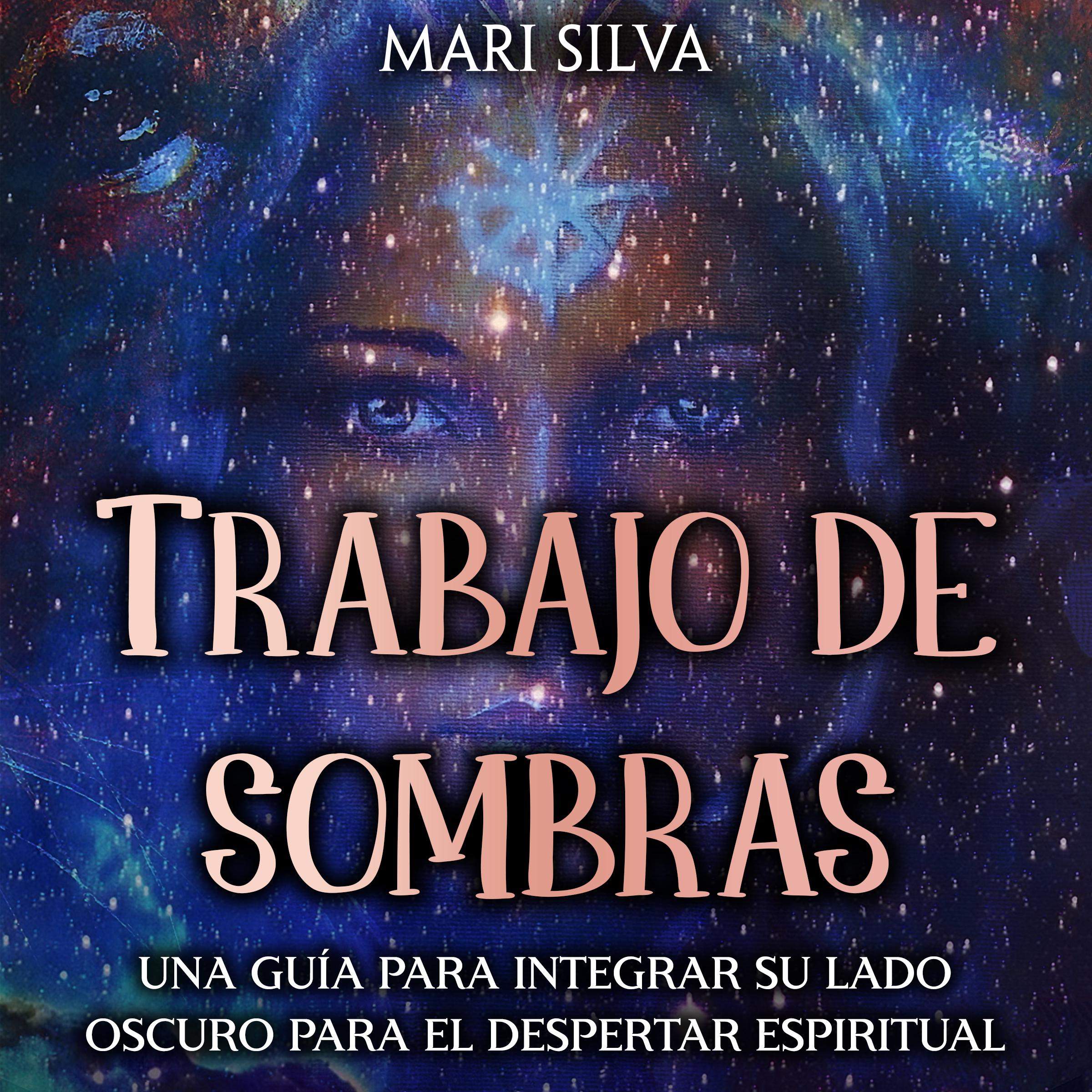 Trabajo de sombras: Una guía para integrar su lado oscuro para el despertar espiritual