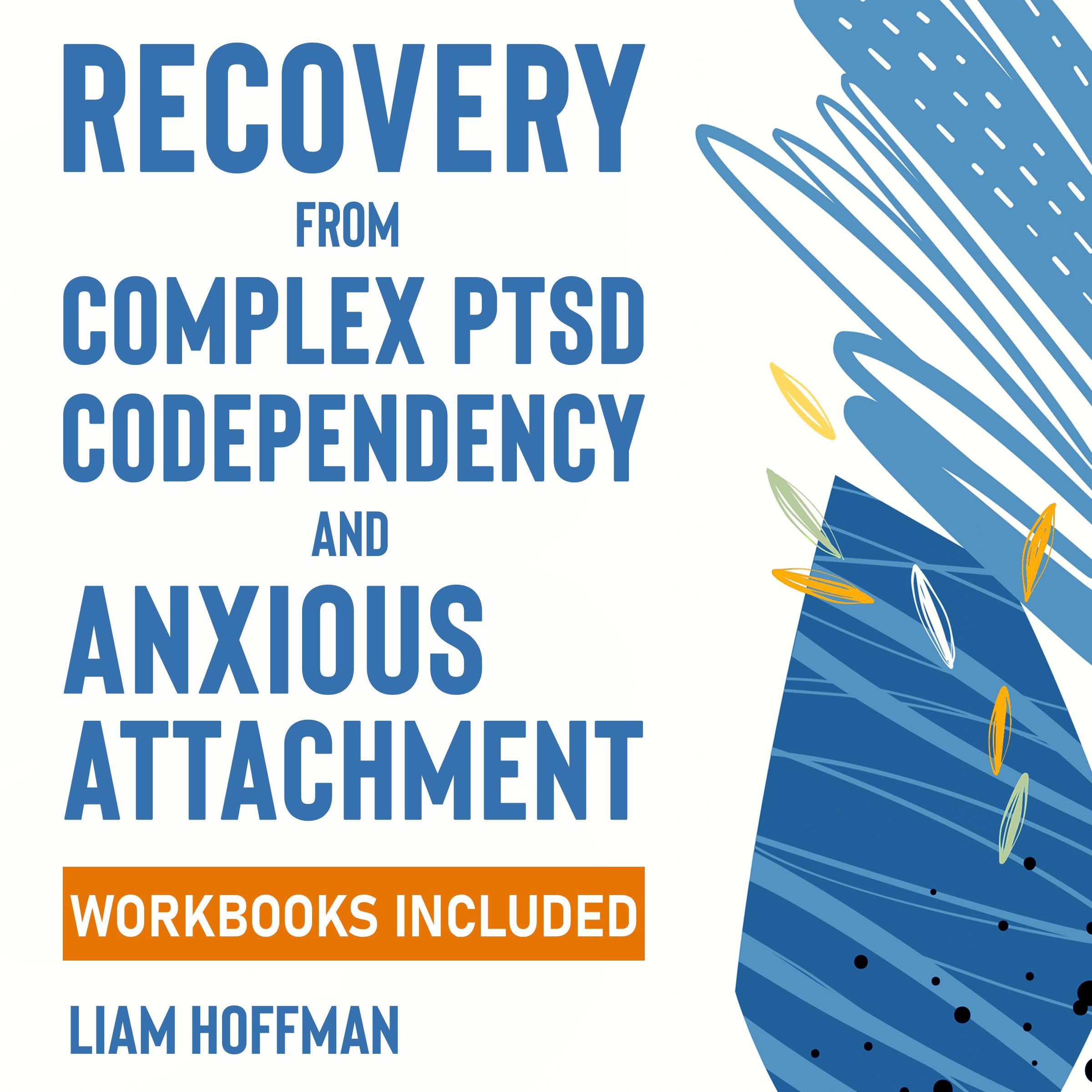 Recovery from Complex PTSD, Codependency and Anxious Attachment